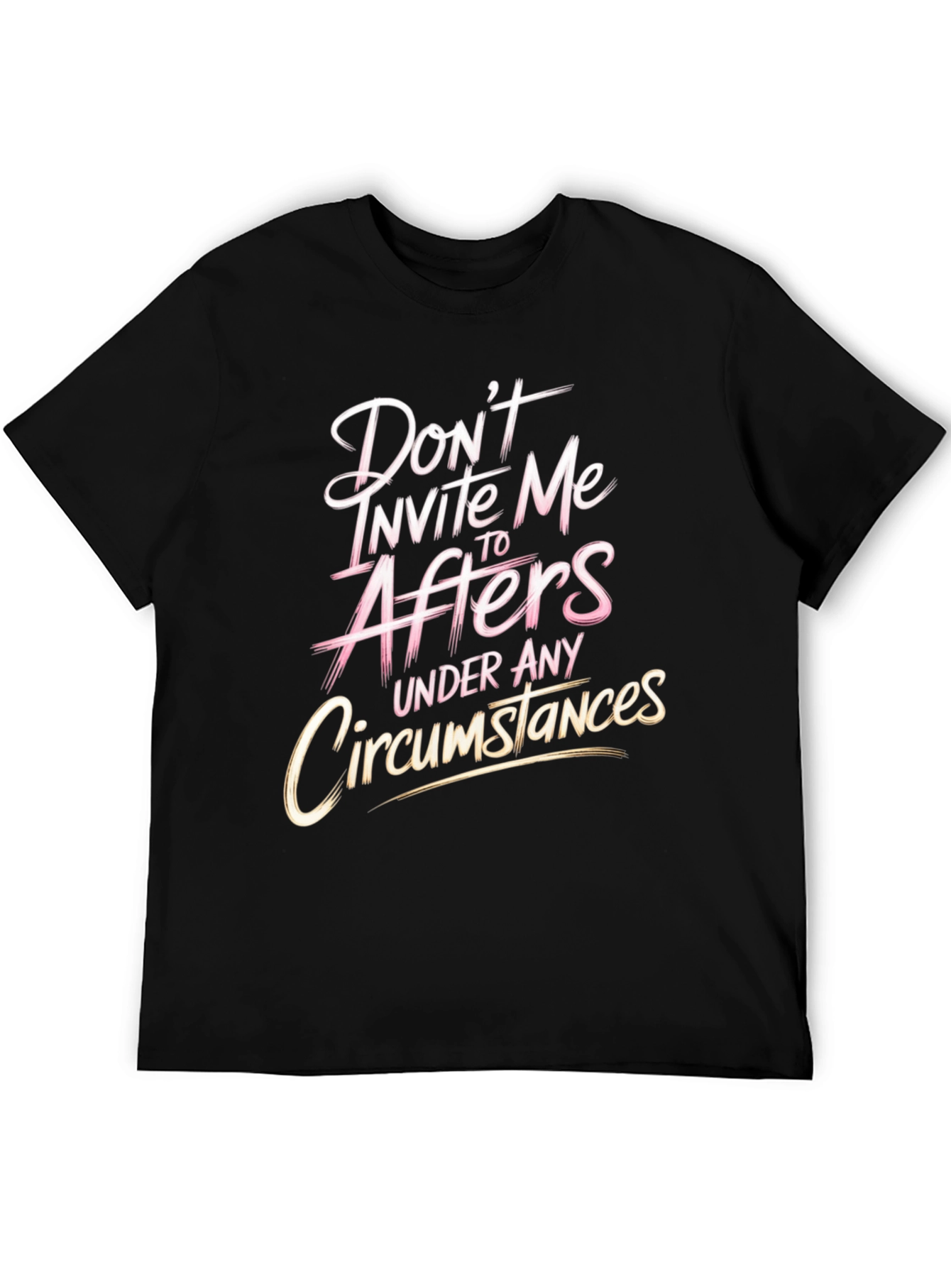 Dont Invite Me to Afters Funny Graphic T-Shirt