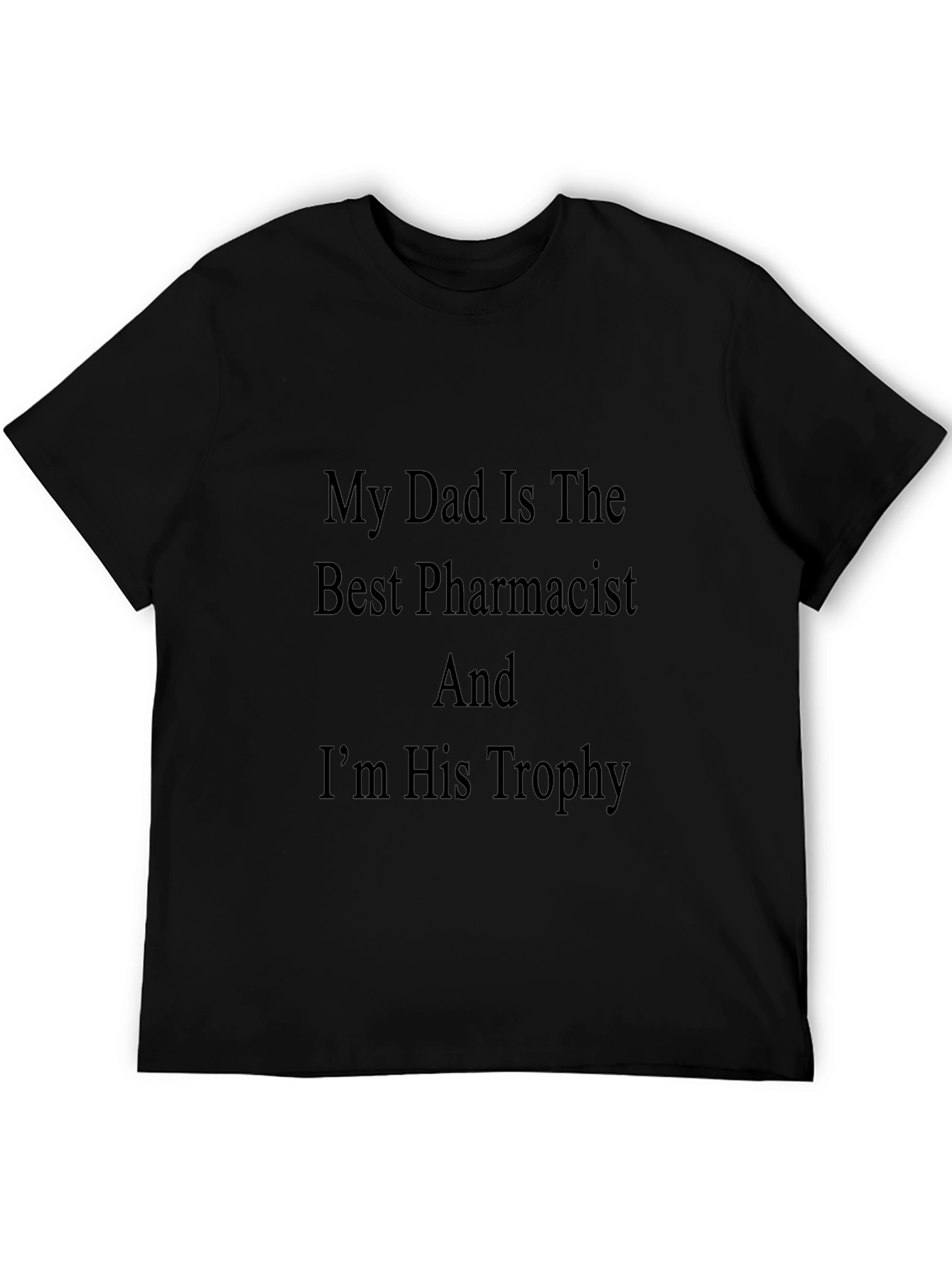 My Dad Is The Best Pharmacist Black T-Shirt