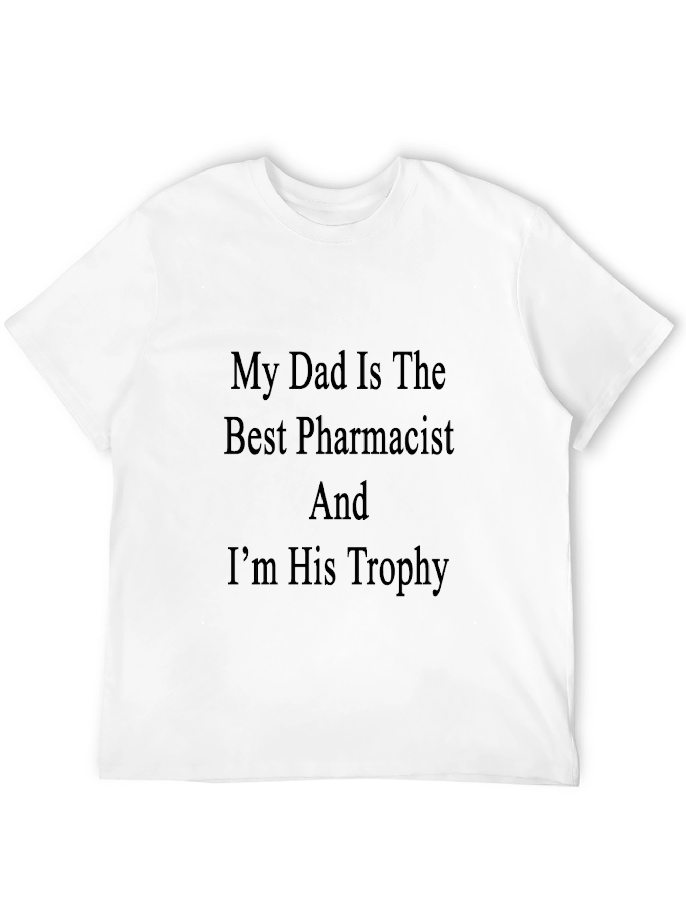 My Dad Is The Best Pharmacist Black T-Shirt