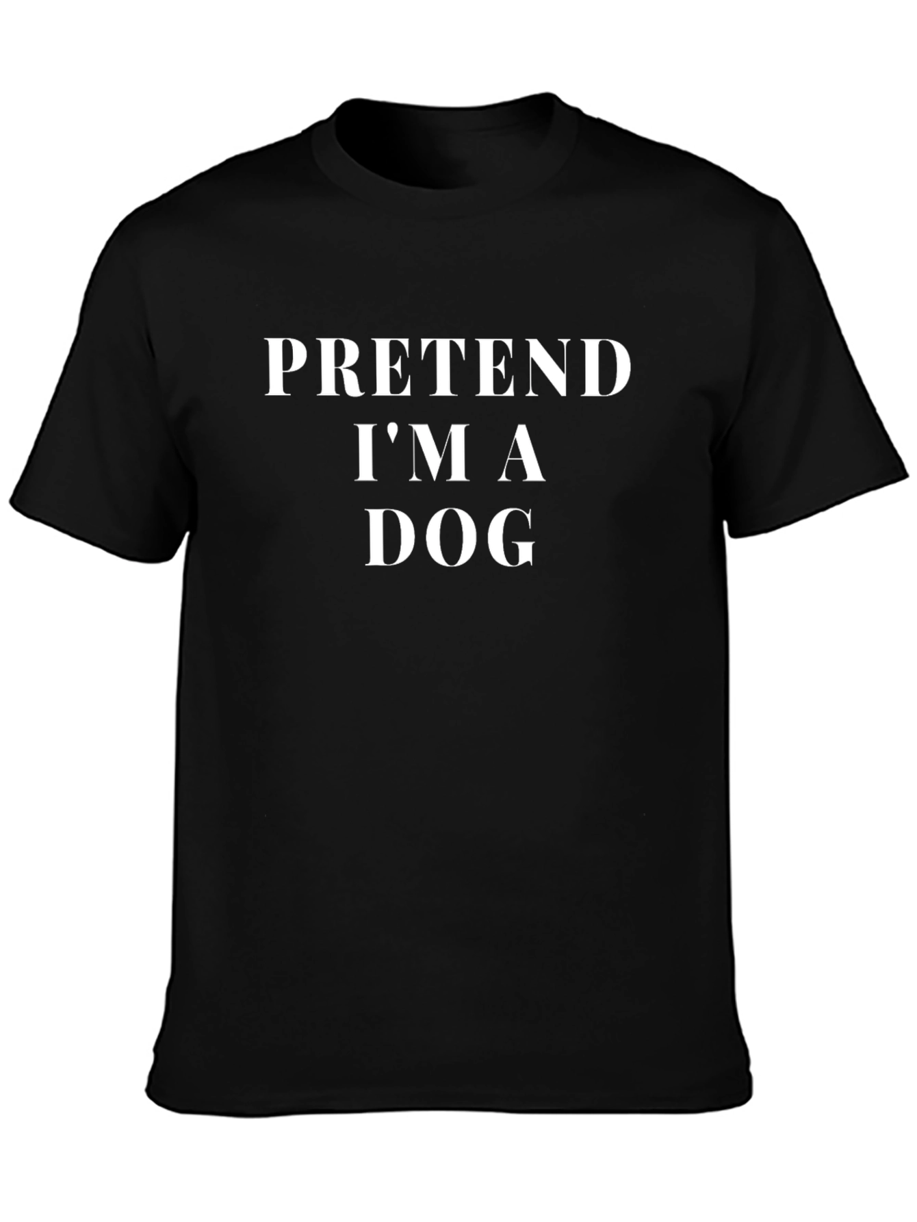 Pretend Im A Dog T-Shirt - Novelty Graphic Tee