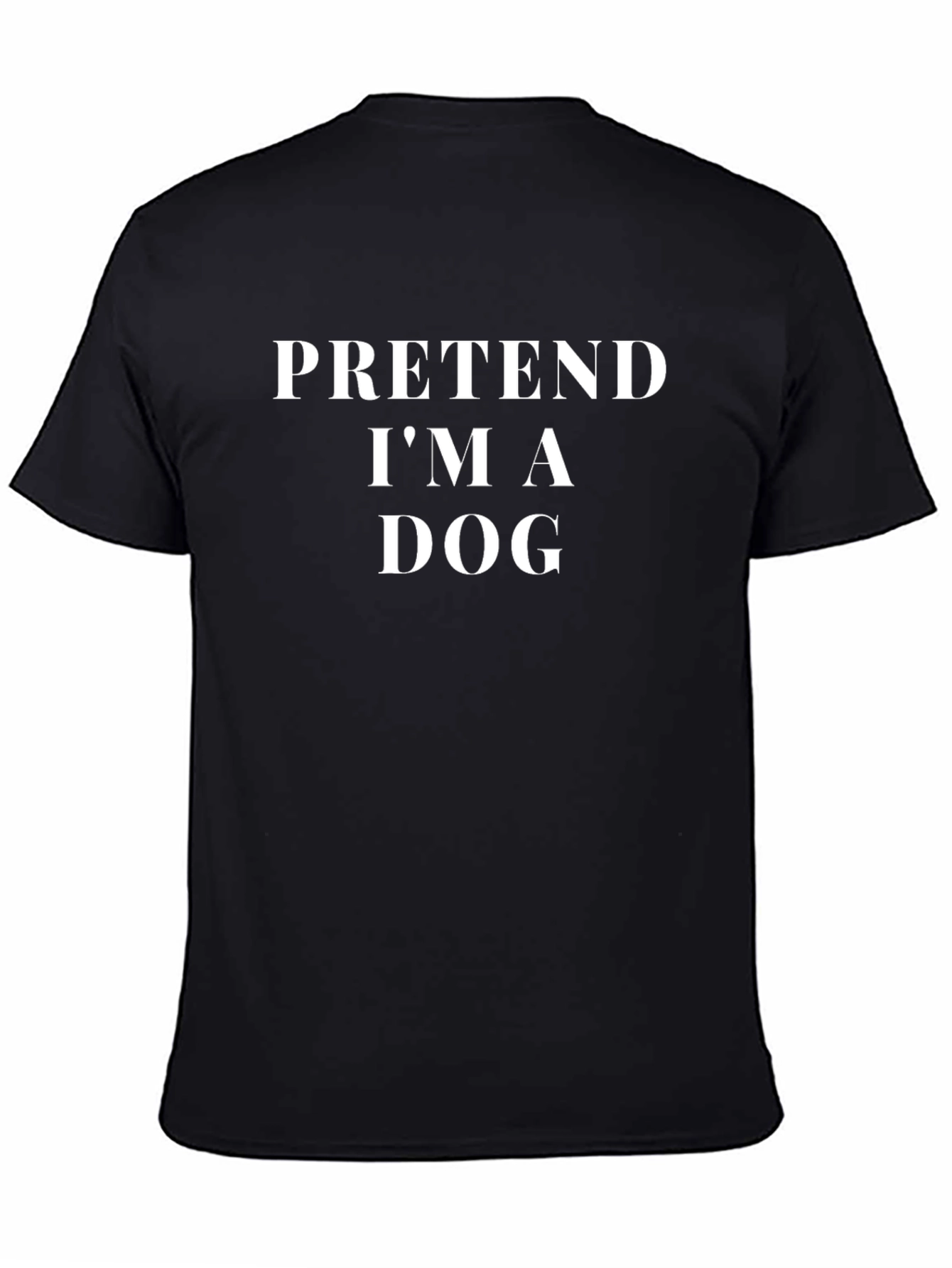 Pretend Im A Dog T-Shirt - Novelty Graphic Tee