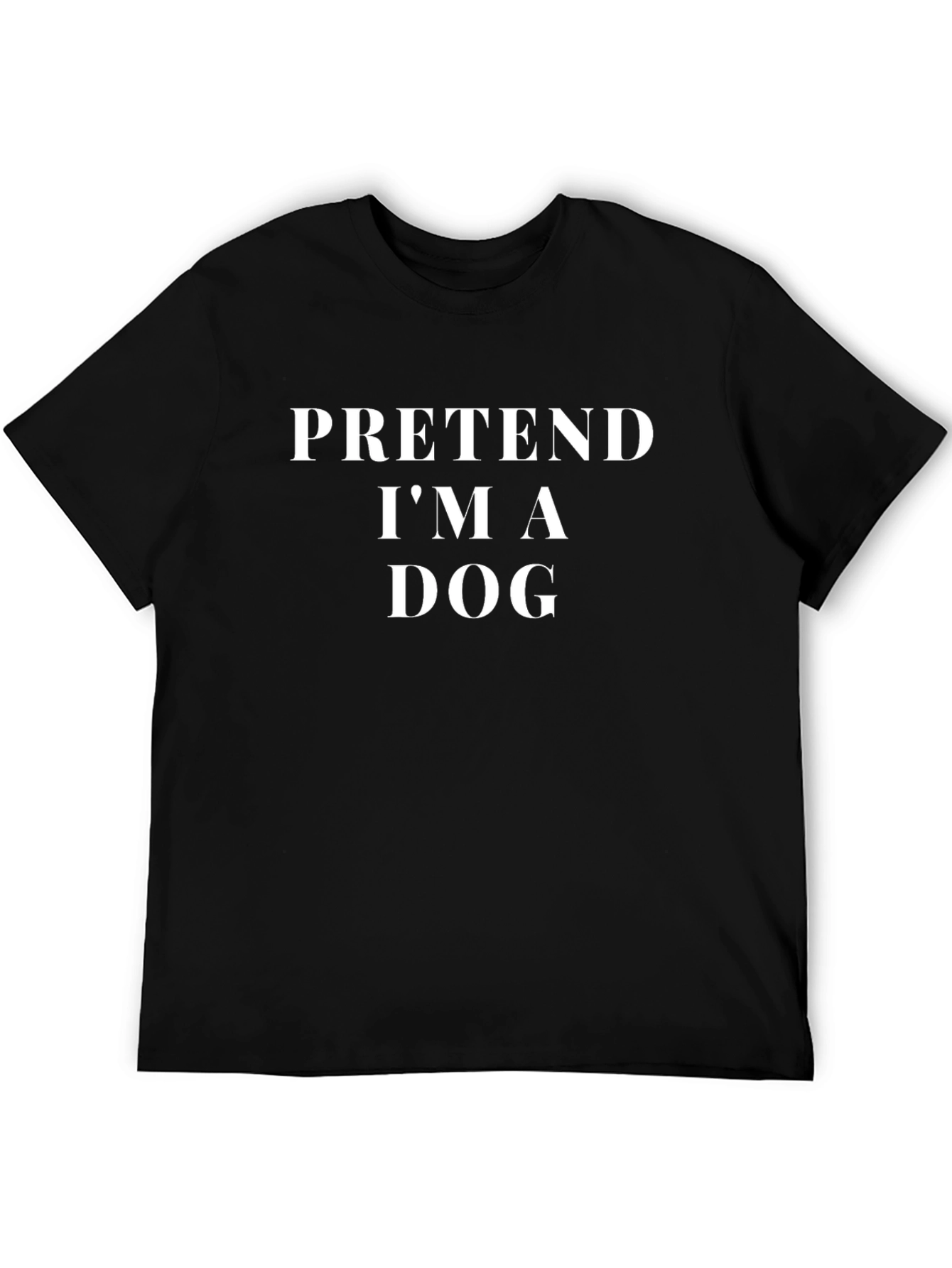 Pretend Im A Dog T-Shirt - Novelty Graphic Tee