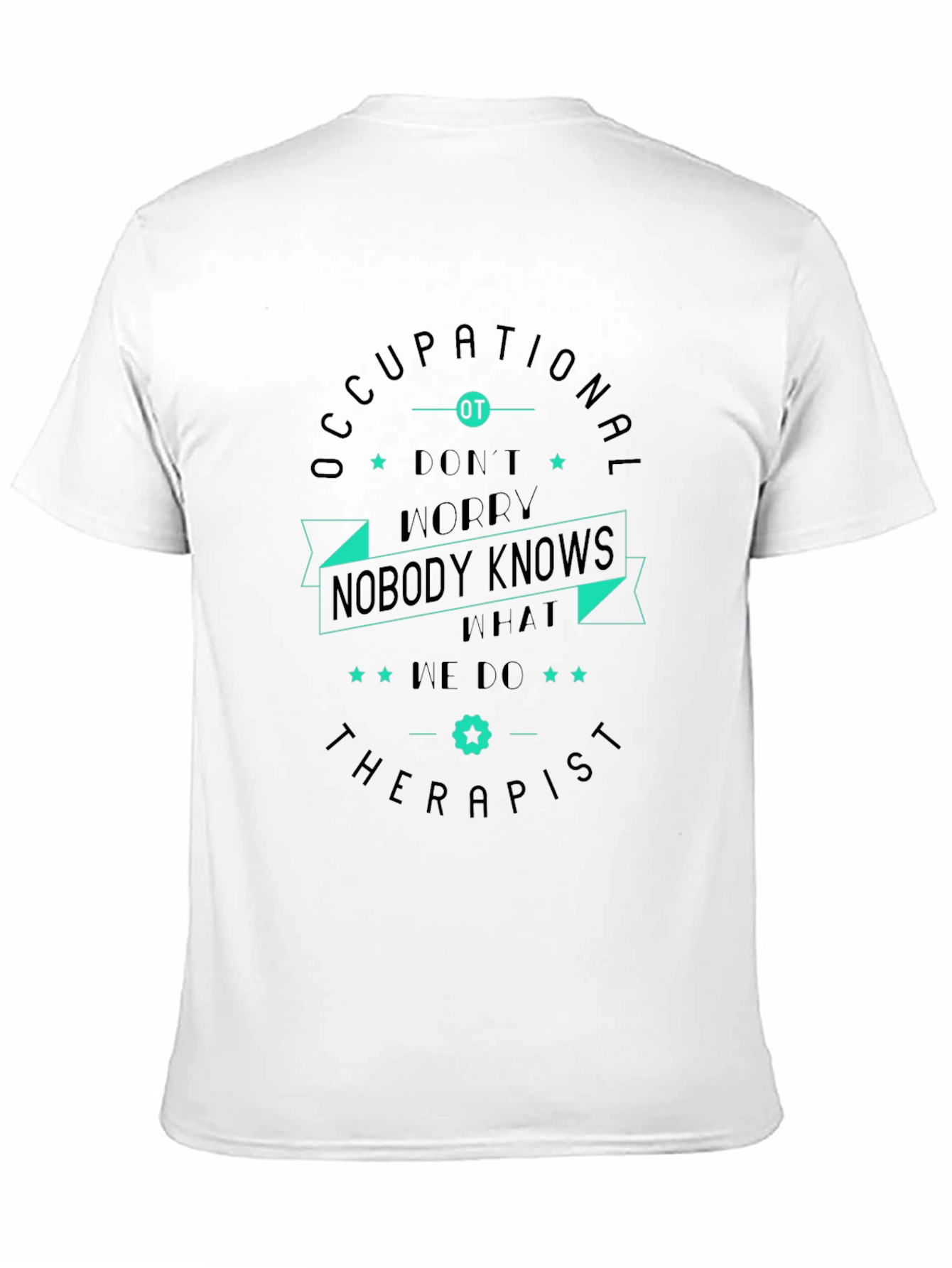 Occupational Therapist T-Shirt - Nobody Knows What We Do!