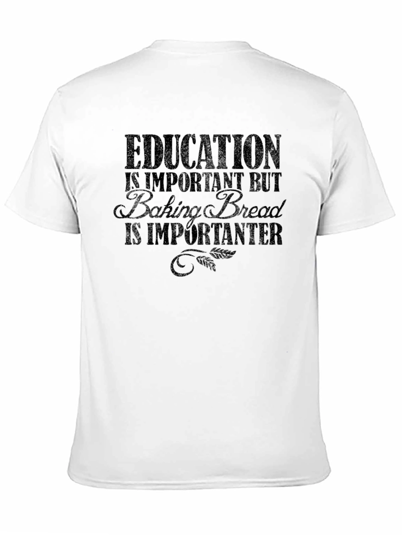 Education Baking Bread T-Shirt Funny Sarcastic Tee