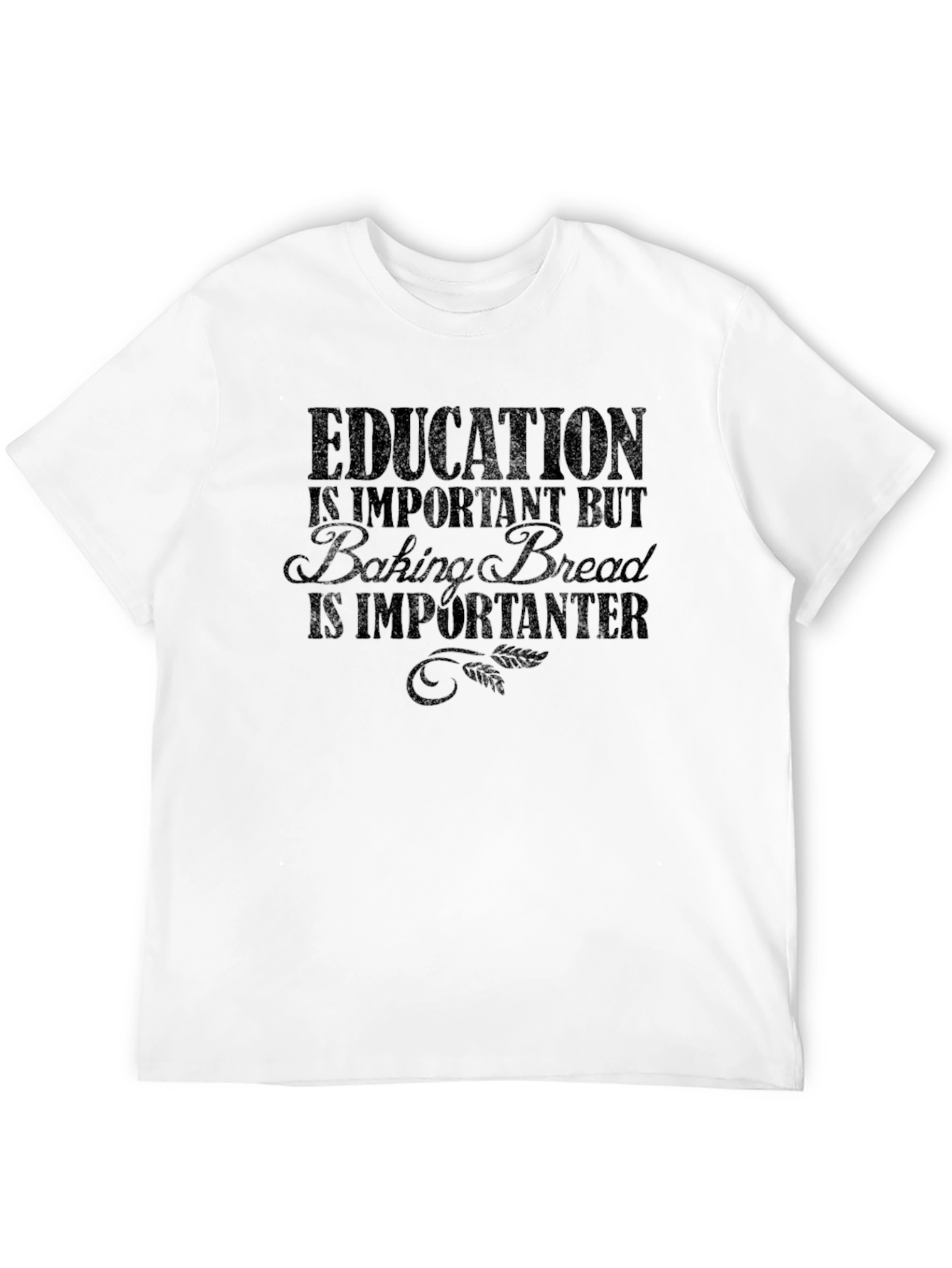 Education Baking Bread T-Shirt Funny Sarcastic Tee