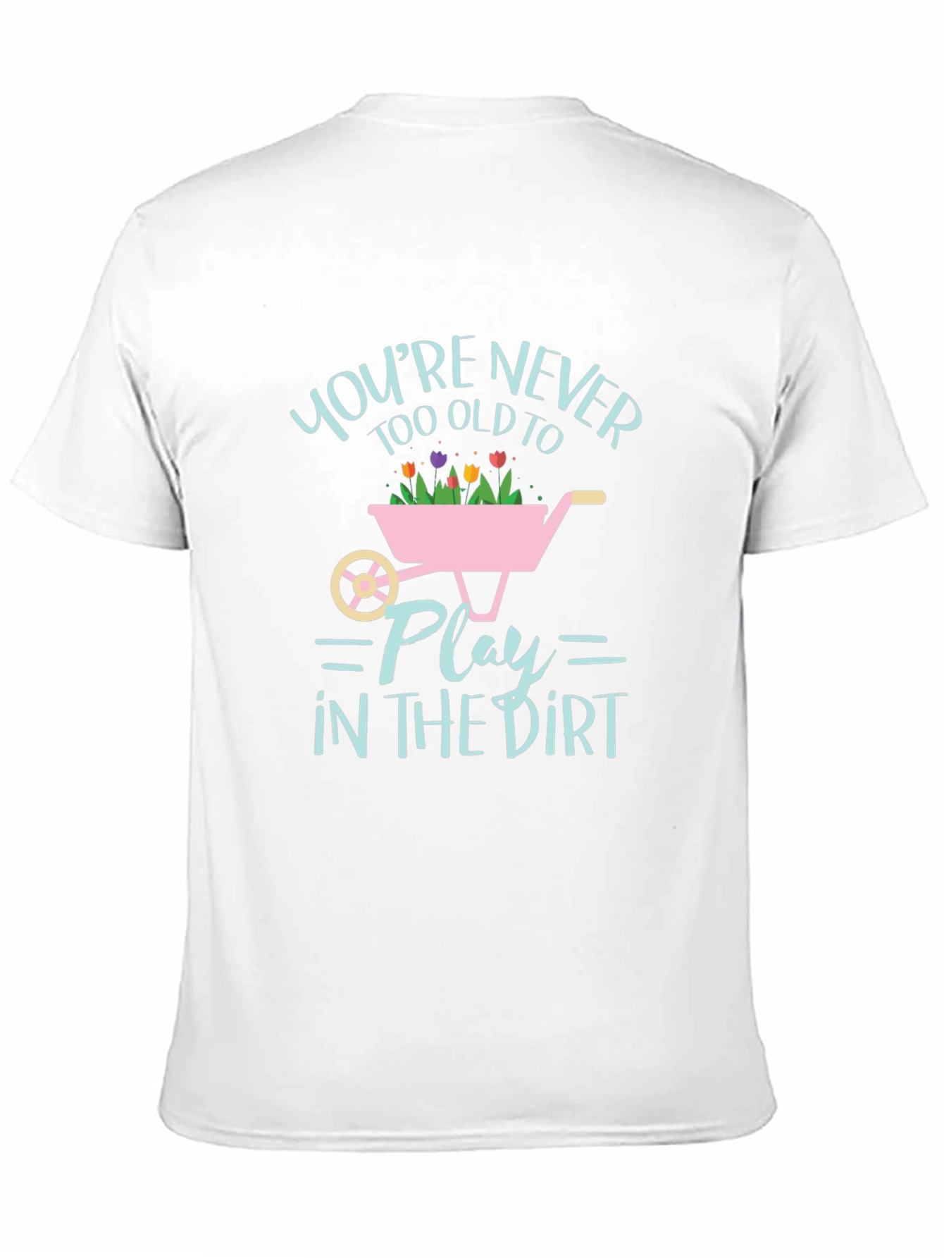 Never Too Old to Play in the Dirt T-Shirt