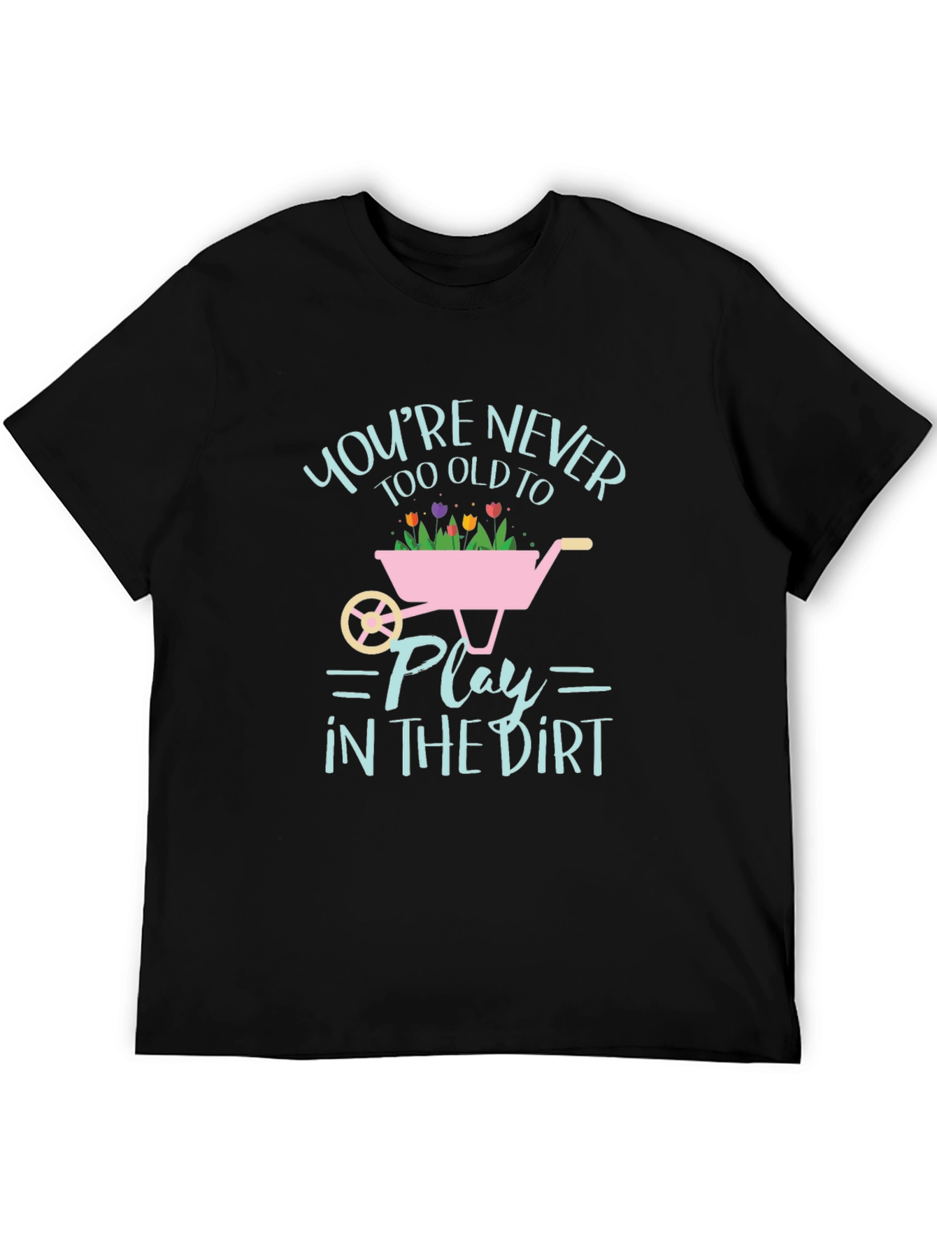 Never Too Old to Play in the Dirt T-Shirt