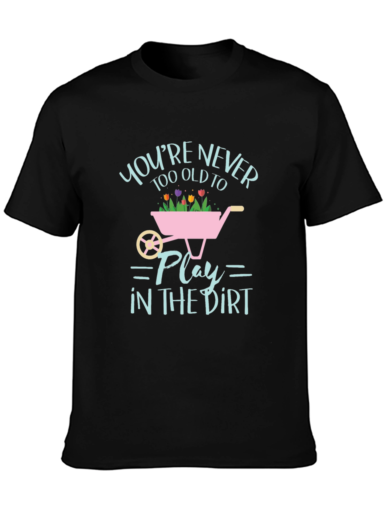 Never Too Old to Play in the Dirt T-Shirt