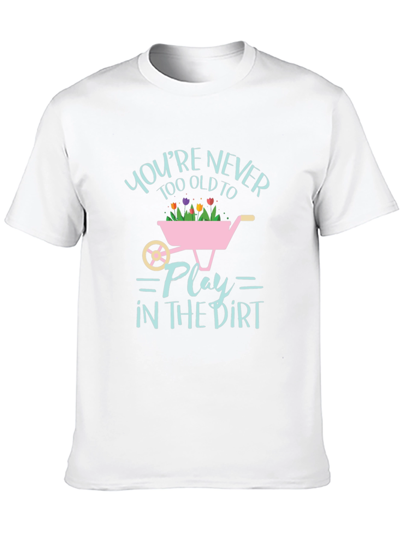 Never Too Old to Play in the Dirt T-Shirt