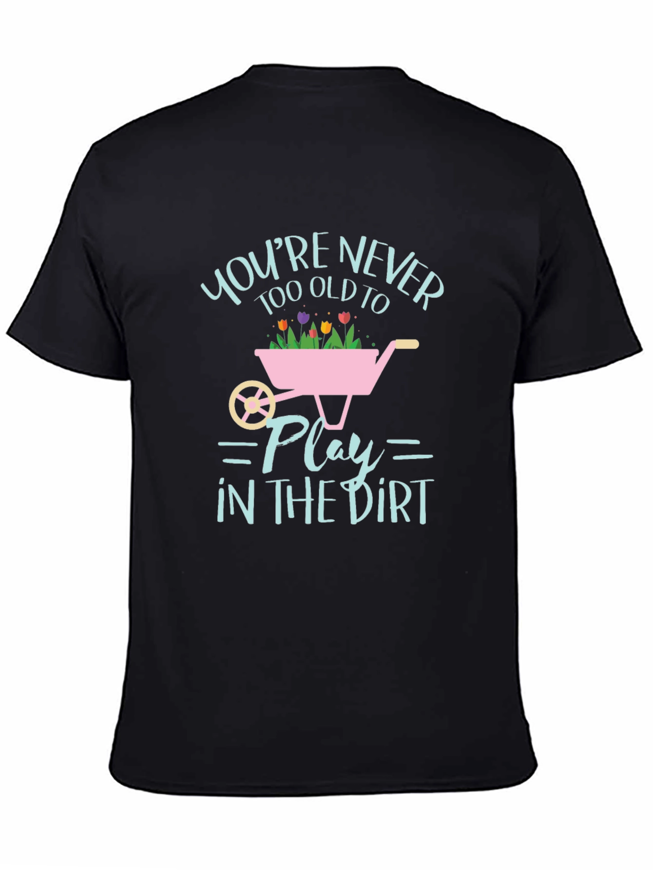 Never Too Old to Play in the Dirt T-Shirt