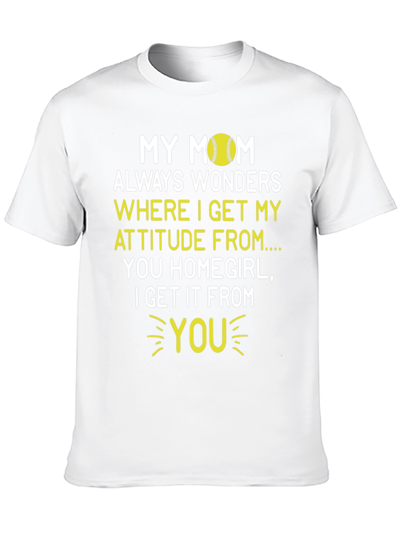 My Mom Attitude Softball T-Shirt - Homegirl Tee
