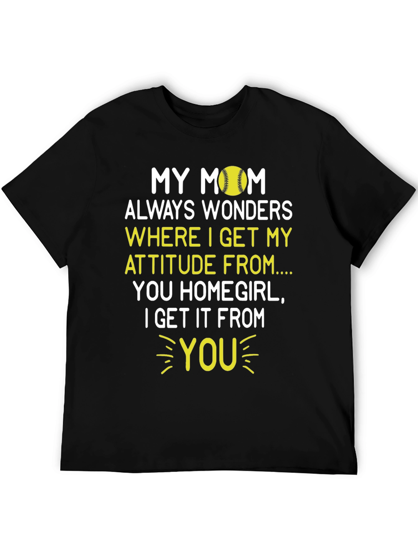 My Mom Attitude Softball T-Shirt - Homegirl Tee