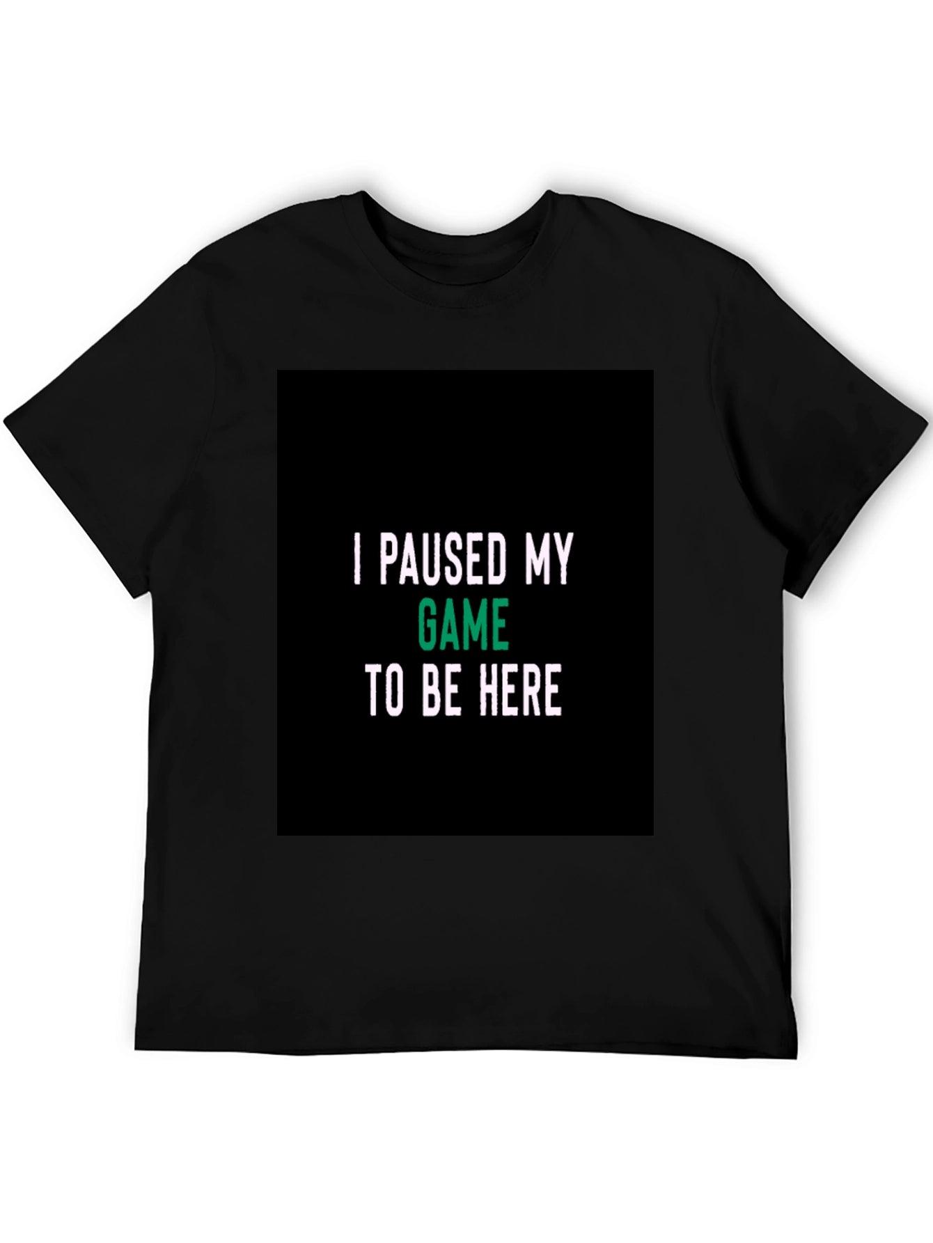 I Paused My Game Black T-Shirt