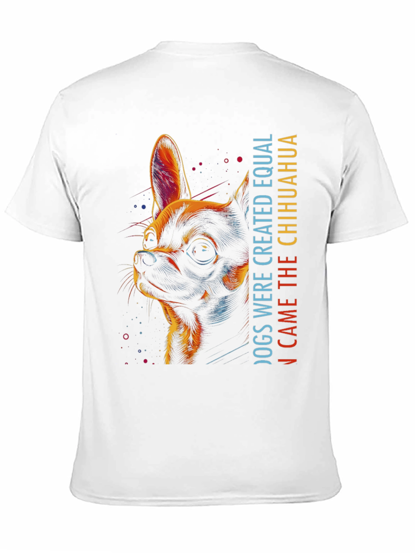 Chihuahua Graphic Tee - Dogs Were Created Equal...