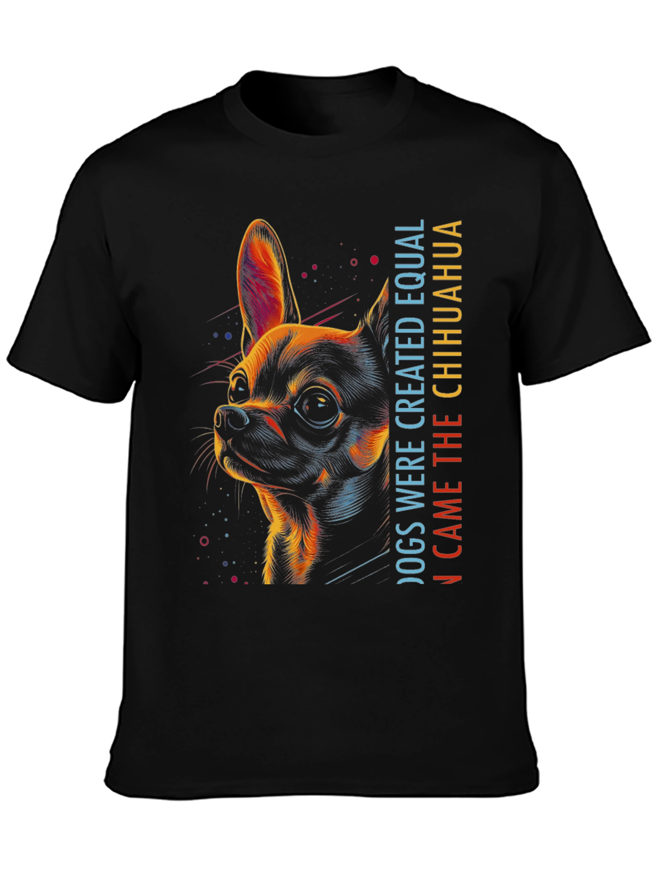 Chihuahua Graphic Tee - Dogs Were Created Equal...