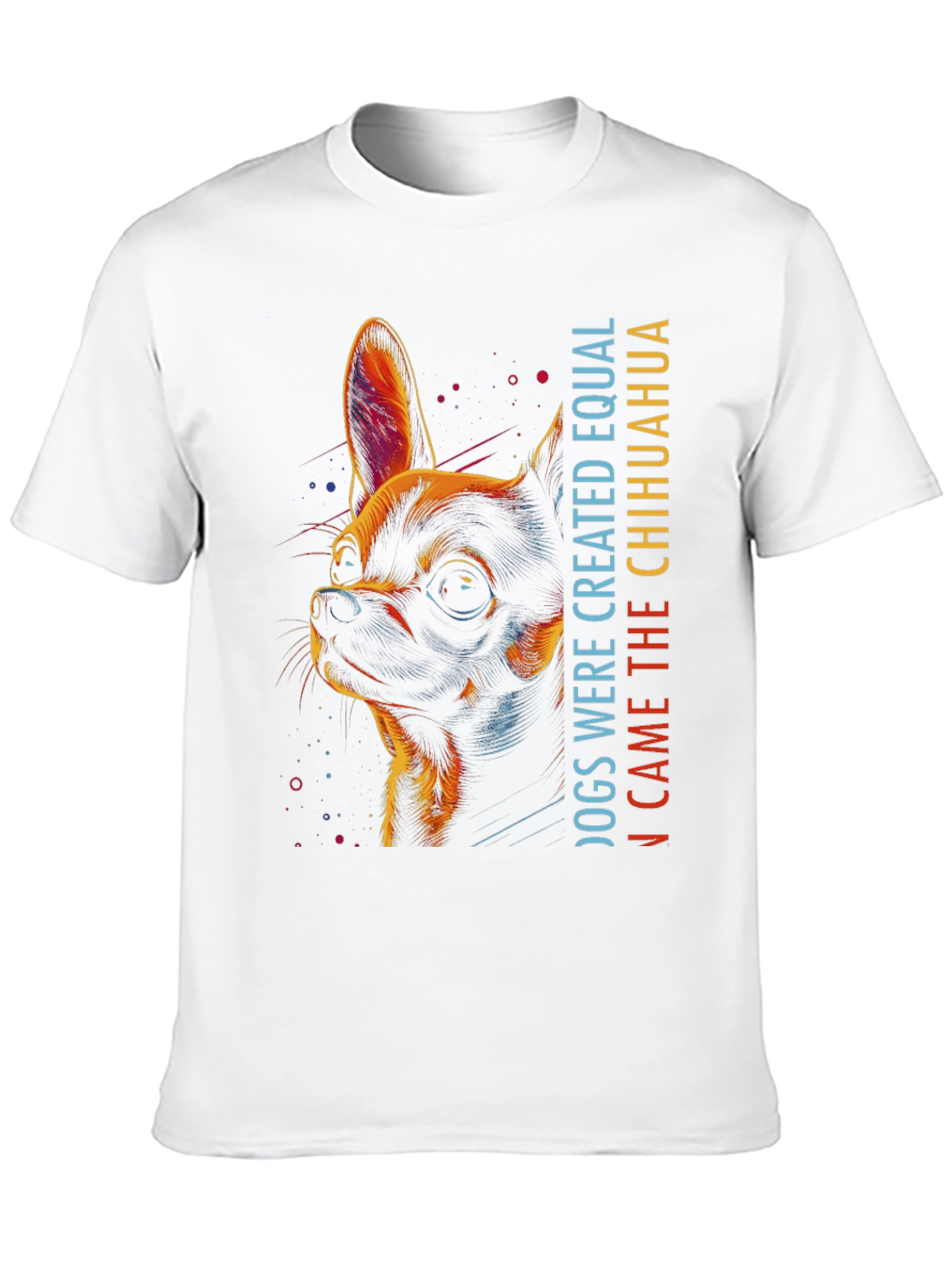 Chihuahua Graphic Tee - Dogs Were Created Equal...
