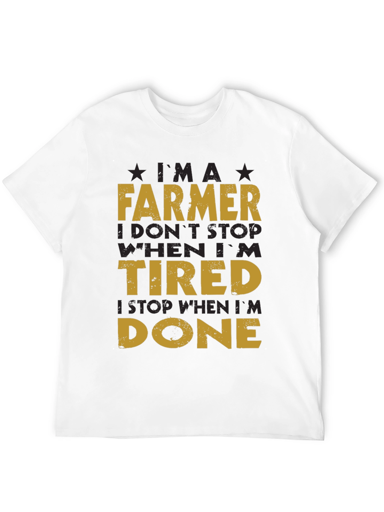Farmer T-Shirt: I Dont Stop When Im Tired