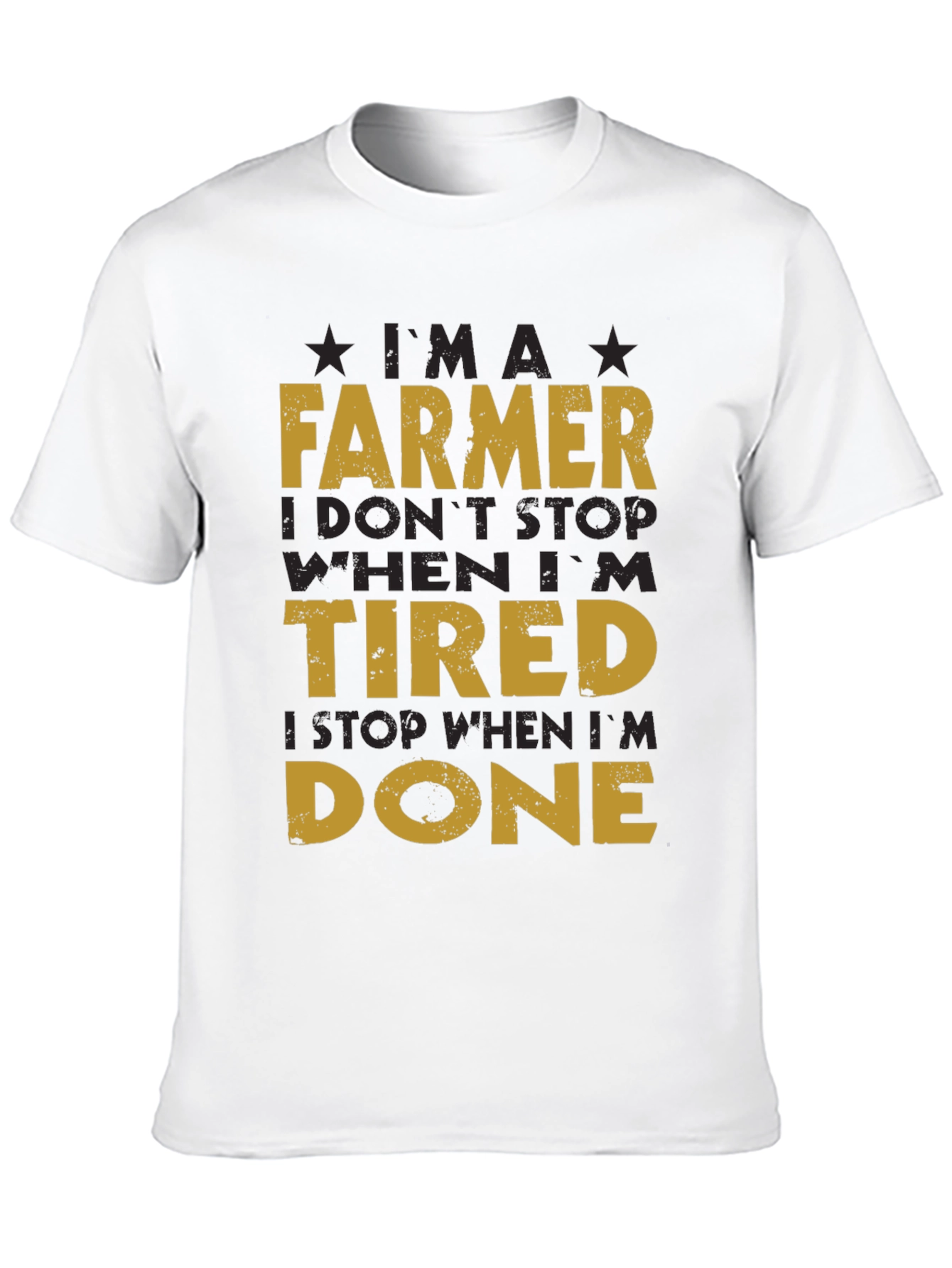 Farmer T-Shirt: I Dont Stop When Im Tired