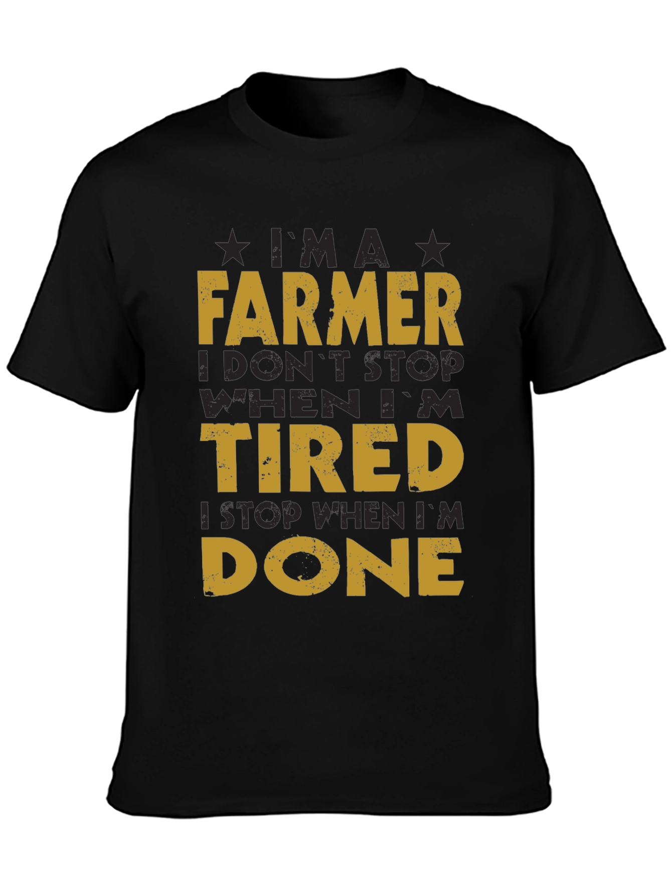 Farmer T-Shirt: I Dont Stop When Im Tired