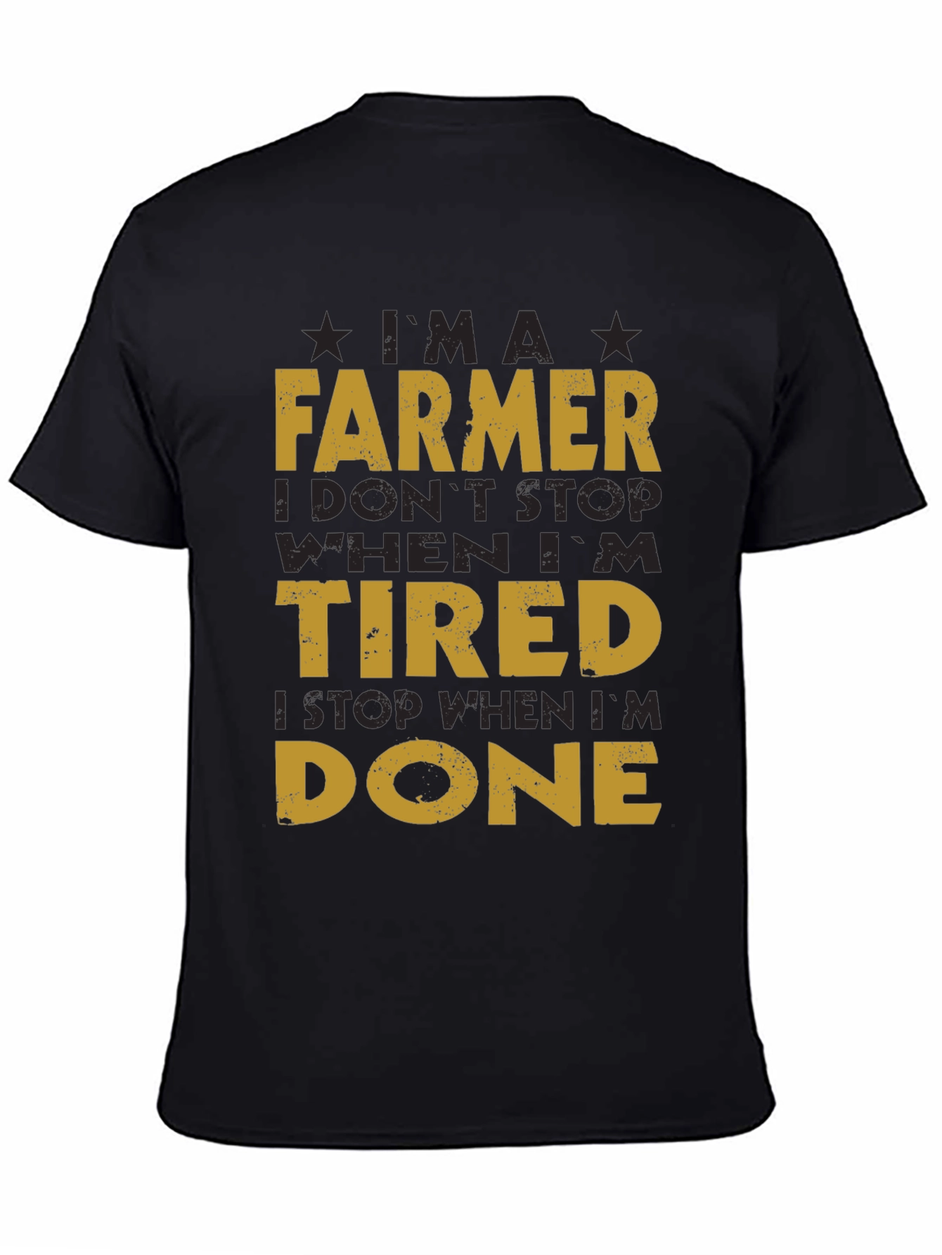 Farmer T-Shirt: I Dont Stop When Im Tired