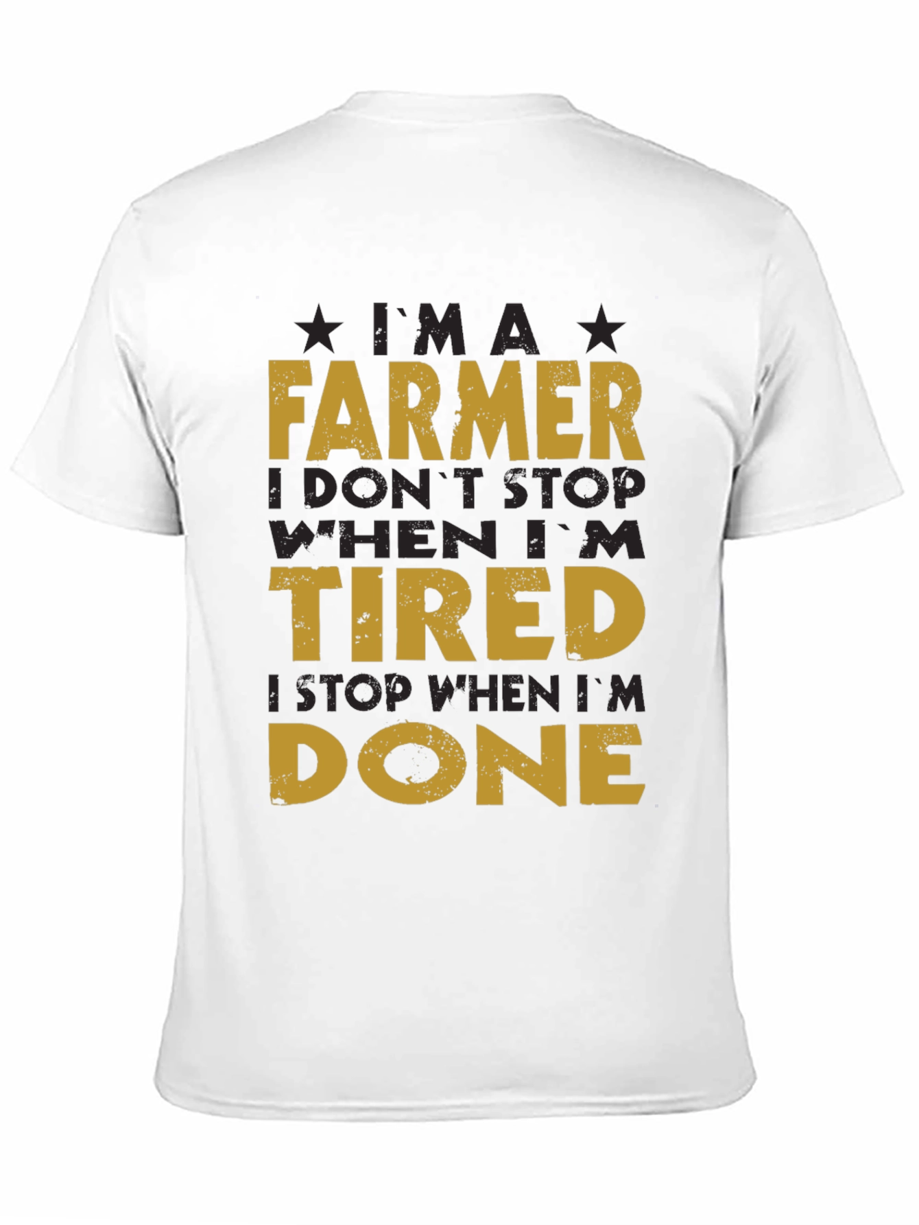Farmer T-Shirt: I Dont Stop When Im Tired