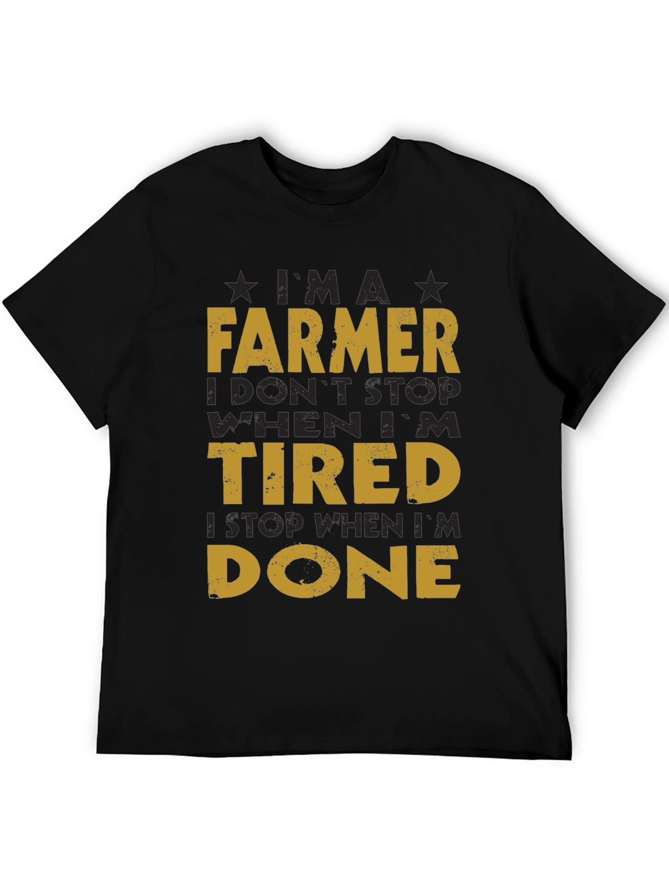 Farmer T-Shirt: I Dont Stop When Im Tired