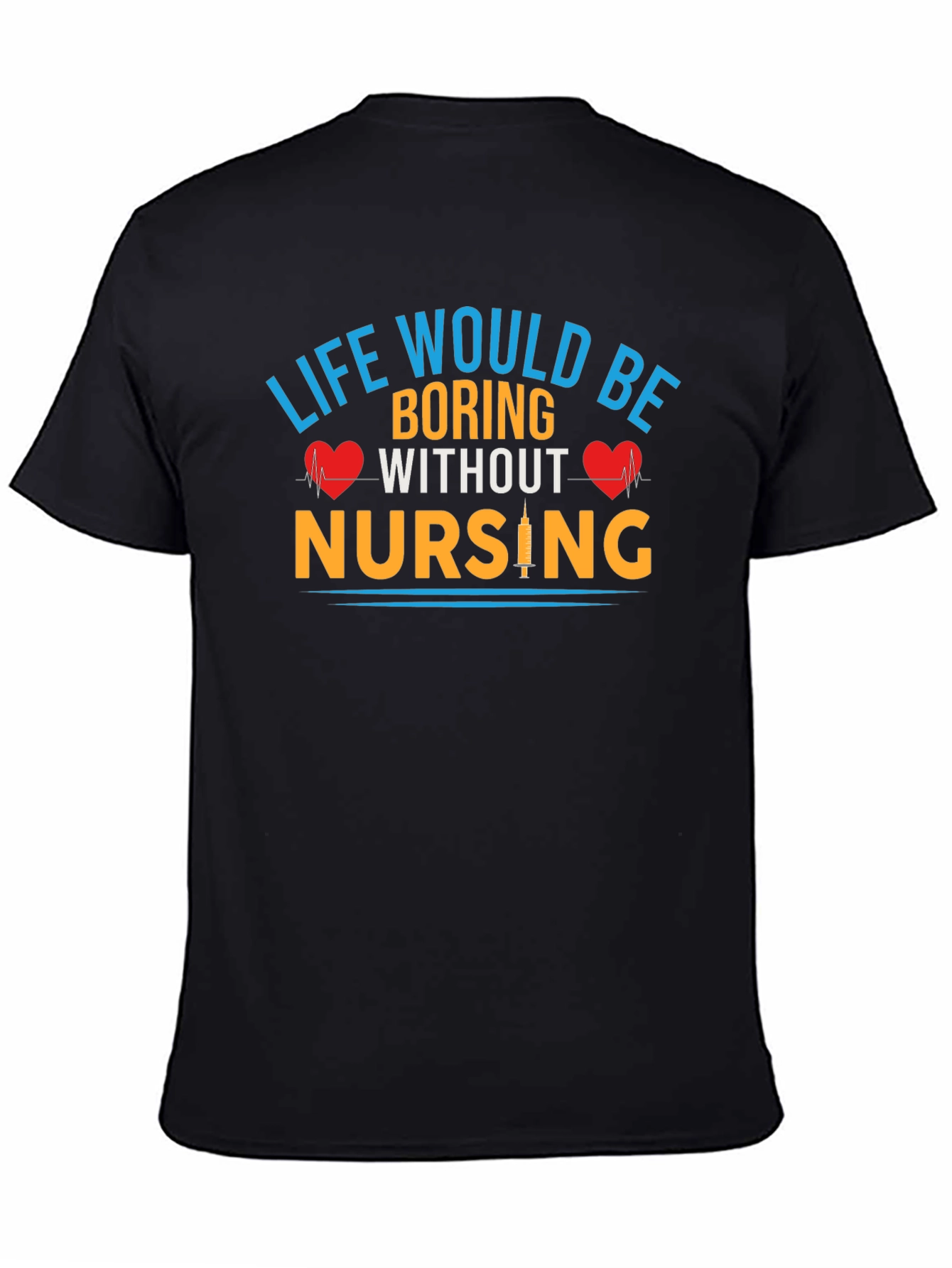 Life Would Be Boring Without Nursing T-Shirt