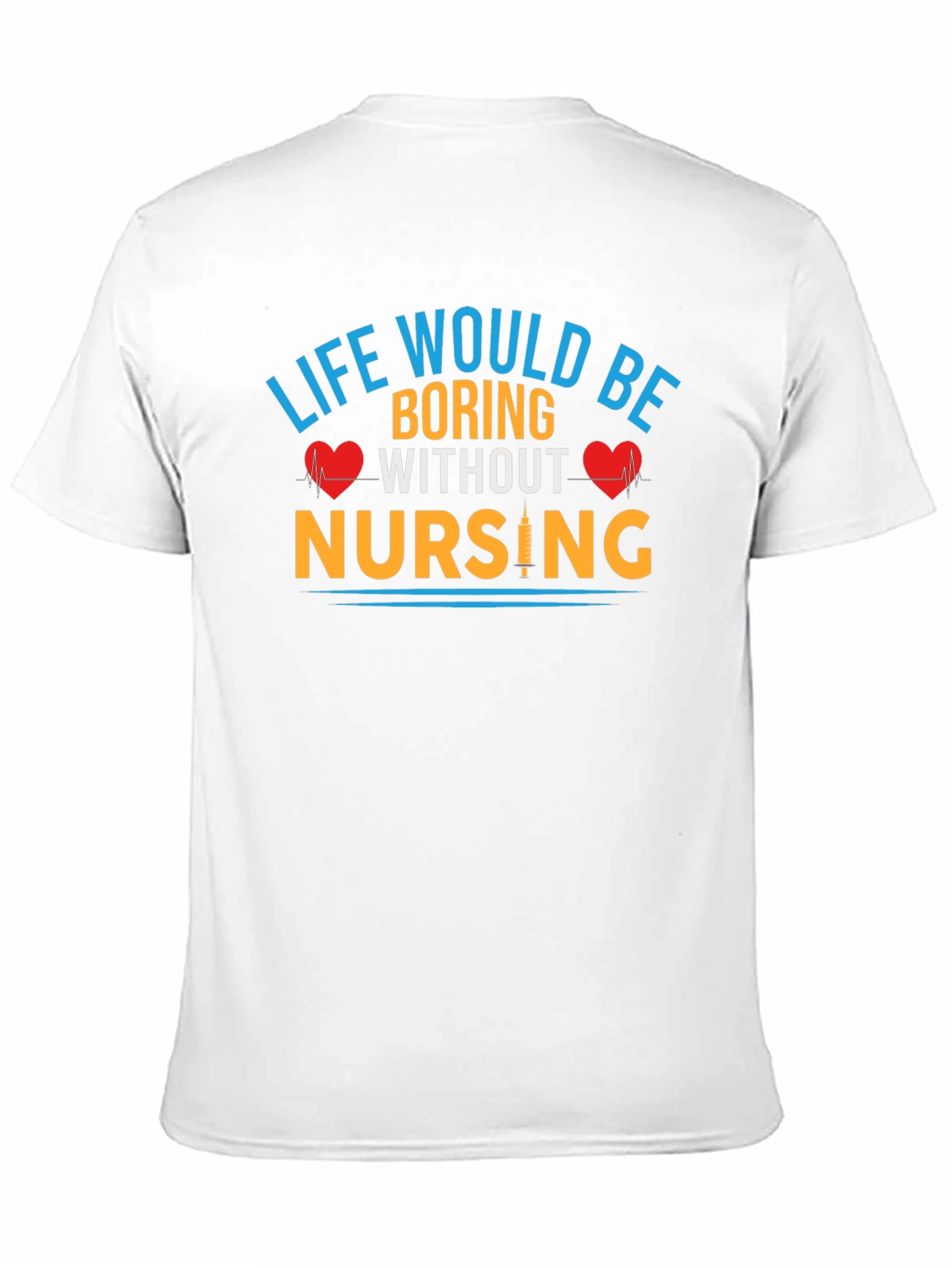 Life Would Be Boring Without Nursing T-Shirt