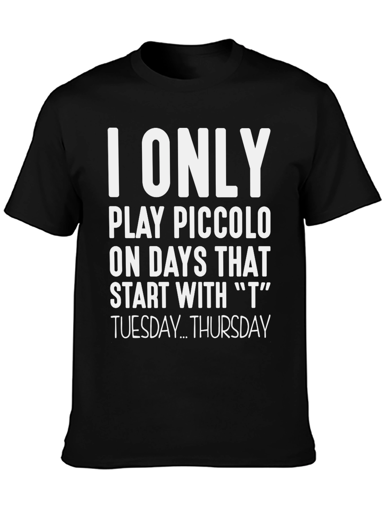 I Only Play Piccolo T-Shirt