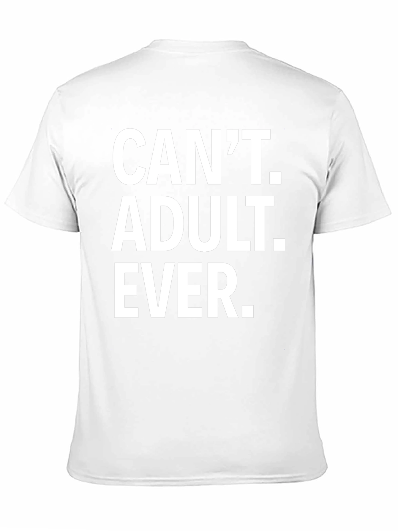Cant Adult Ever T-Shirt - Funny Graphic Tee