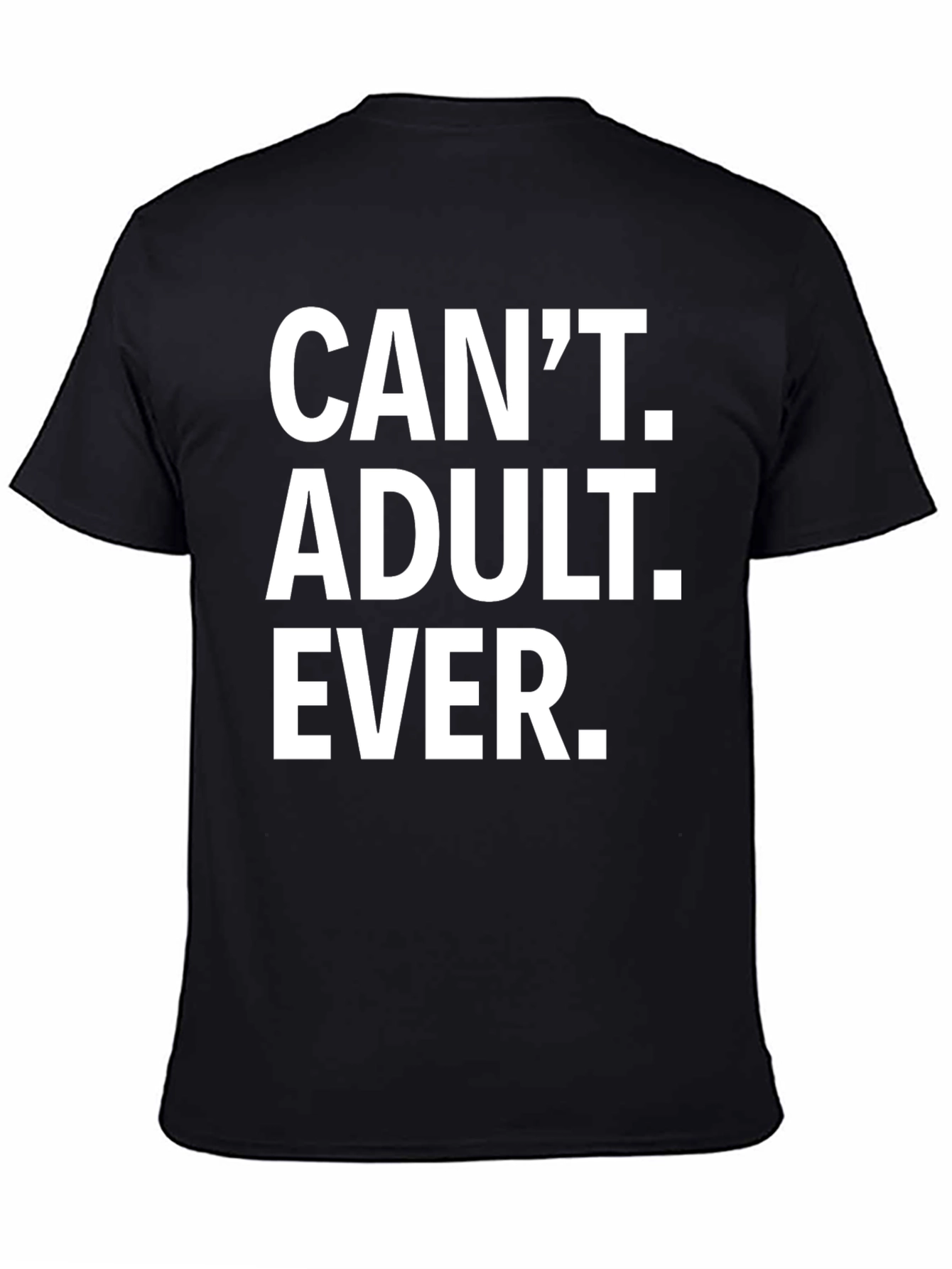 Cant Adult Ever T-Shirt - Funny Graphic Tee