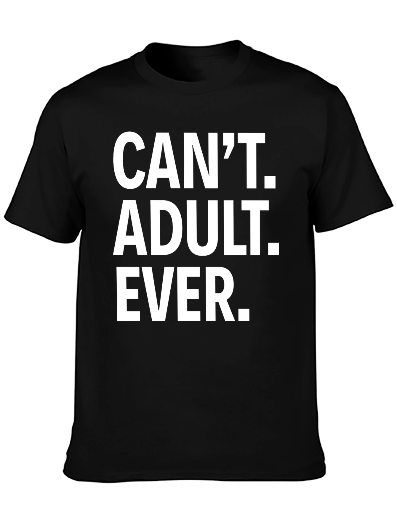 Cant Adult Ever T-Shirt - Funny Graphic Tee