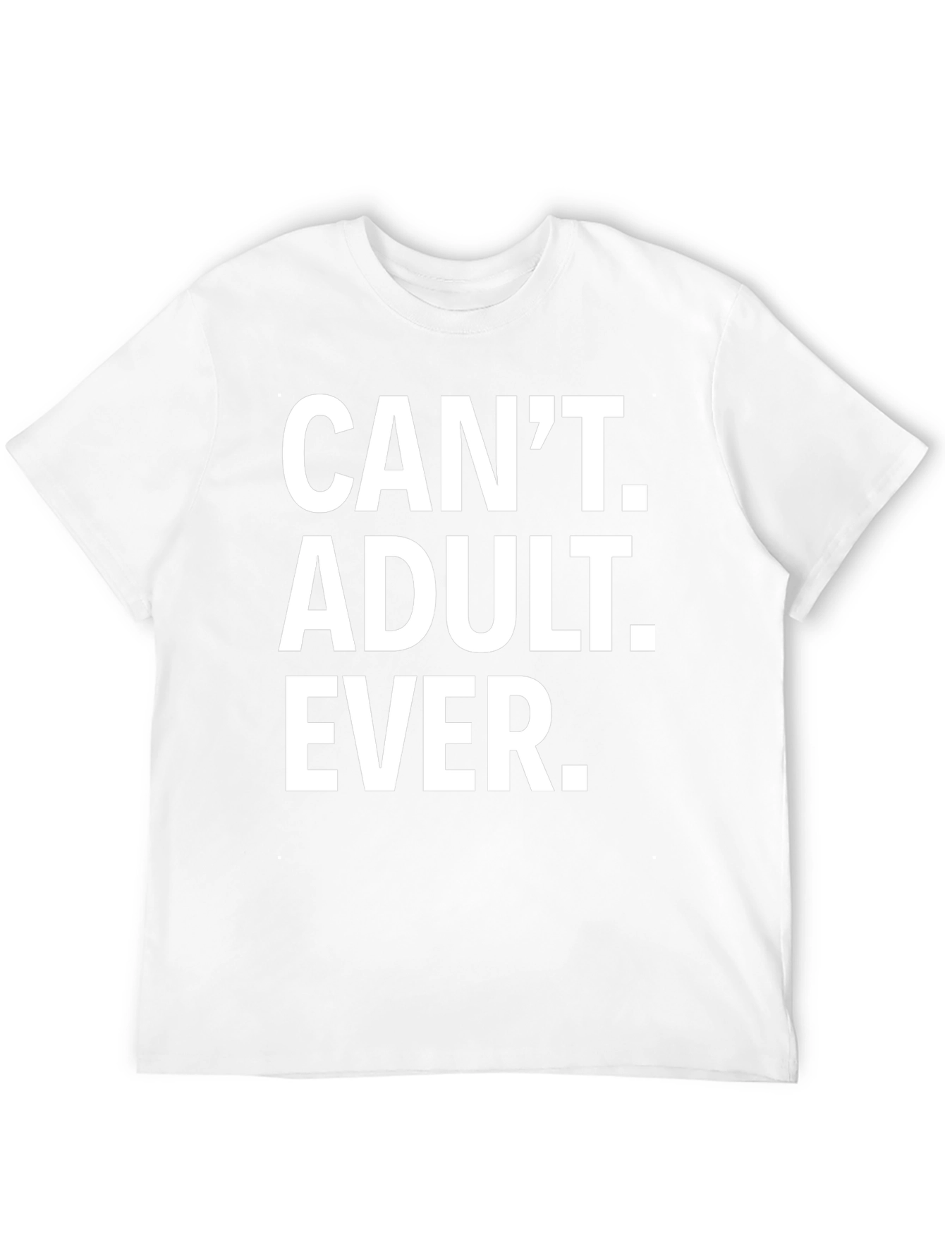 Cant Adult Ever T-Shirt - Funny Graphic Tee