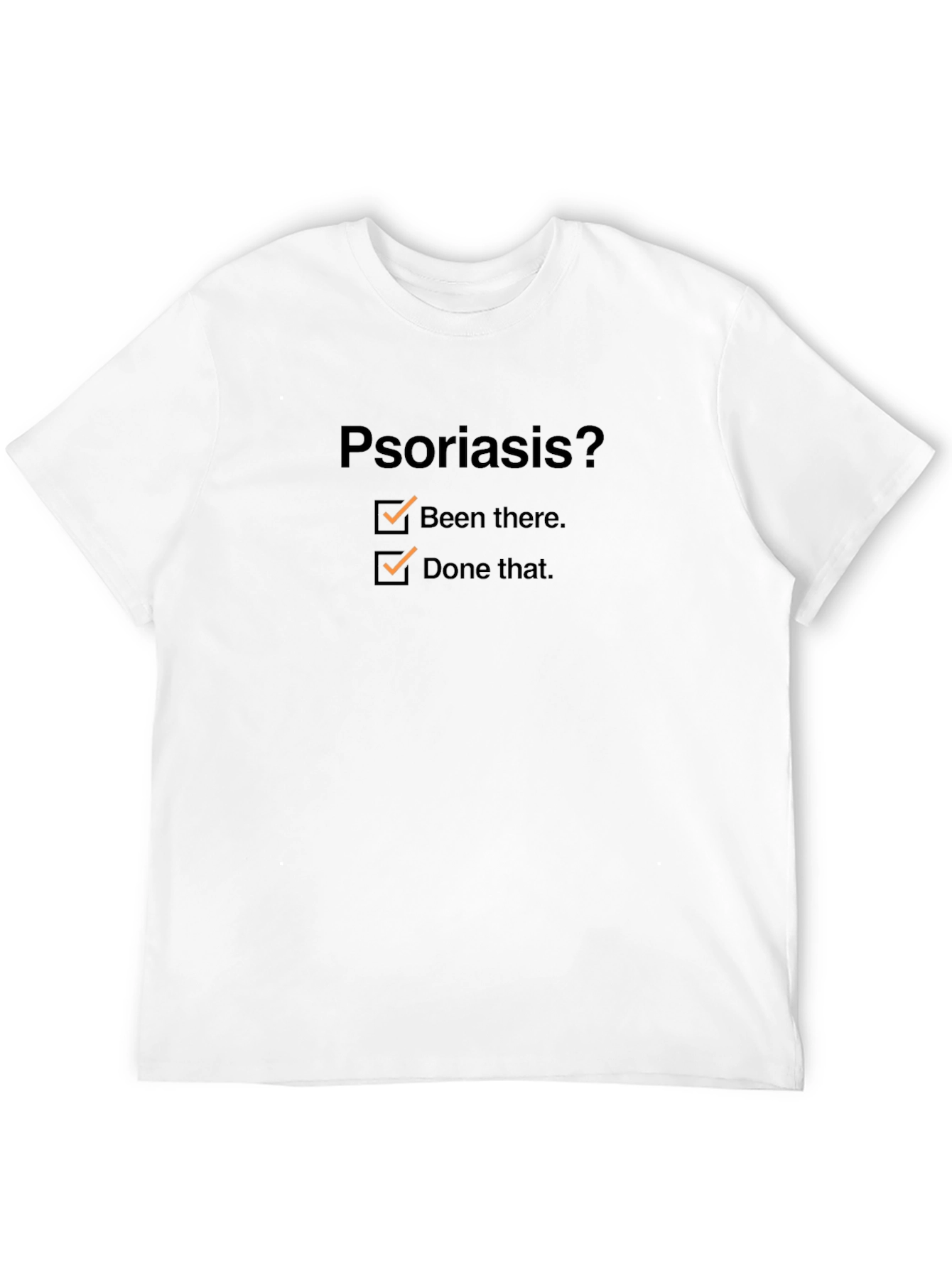 Psoriasis? Been There Done That T-Shirt