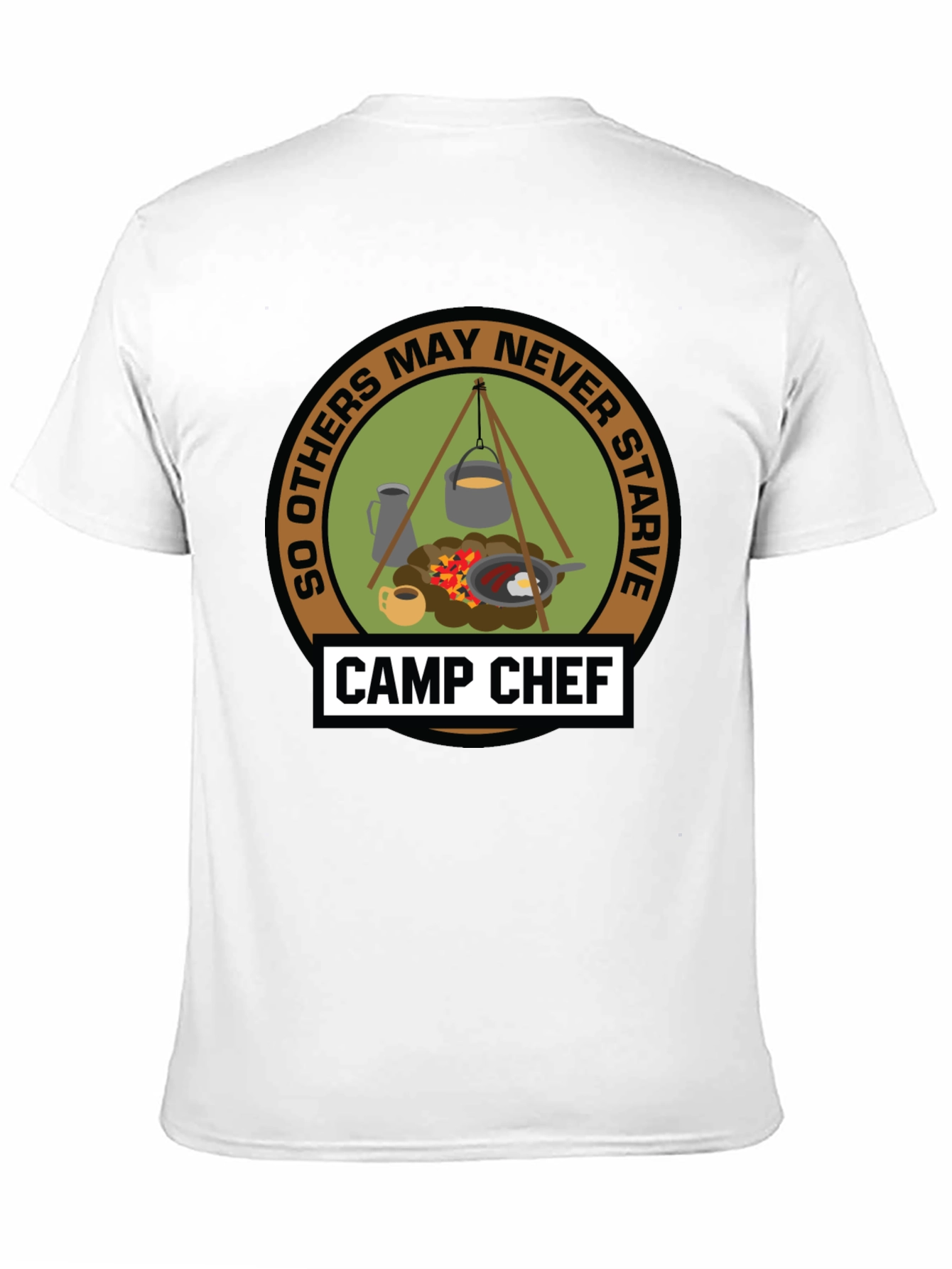 Camp Chef T-Shirt: So Others May Never Starve