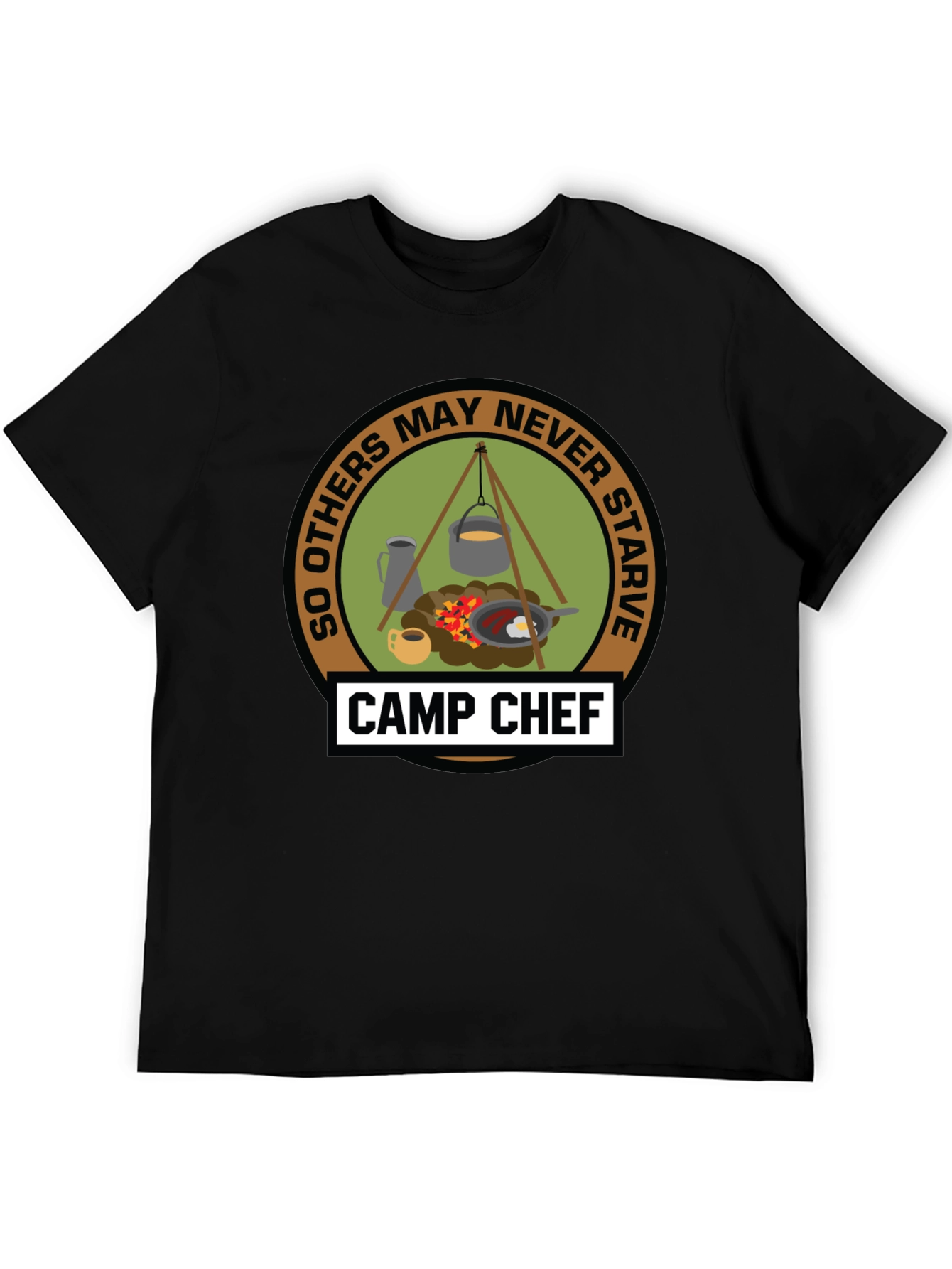 Camp Chef T-Shirt: So Others May Never Starve