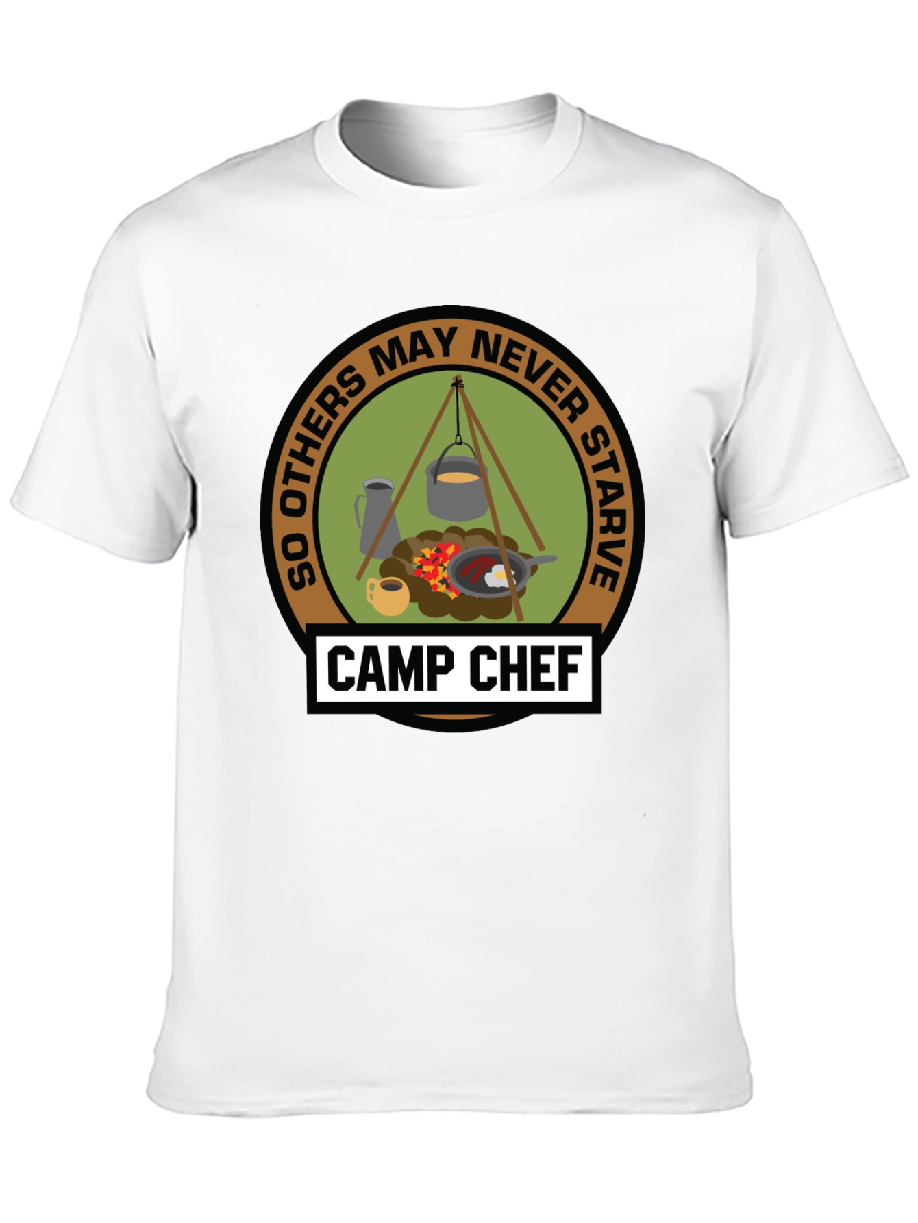Camp Chef T-Shirt: So Others May Never Starve