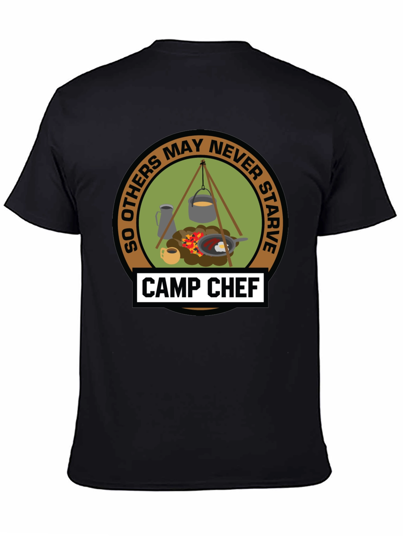Camp Chef T-Shirt: So Others May Never Starve