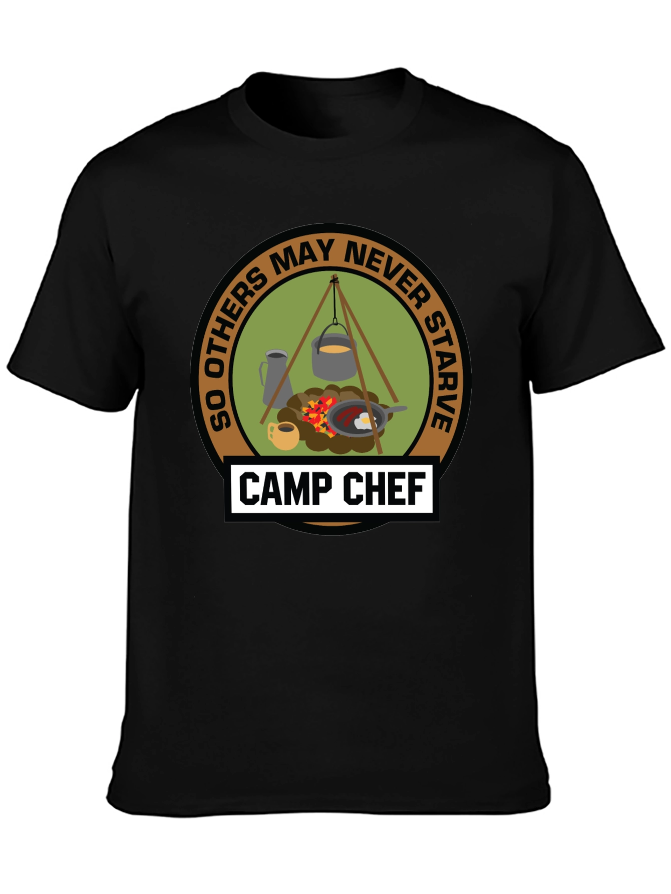Camp Chef T-Shirt: So Others May Never Starve