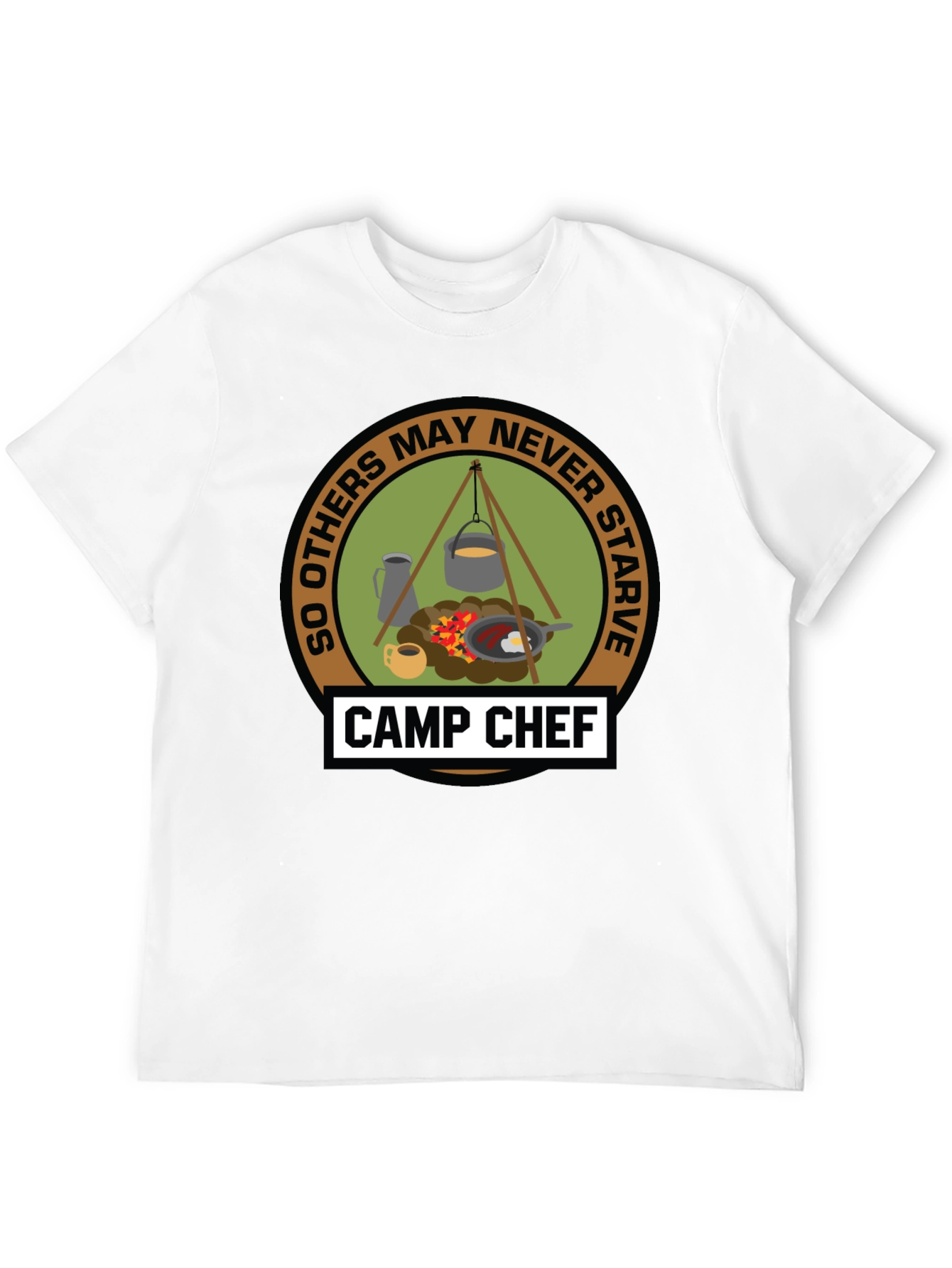 Camp Chef T-Shirt: So Others May Never Starve