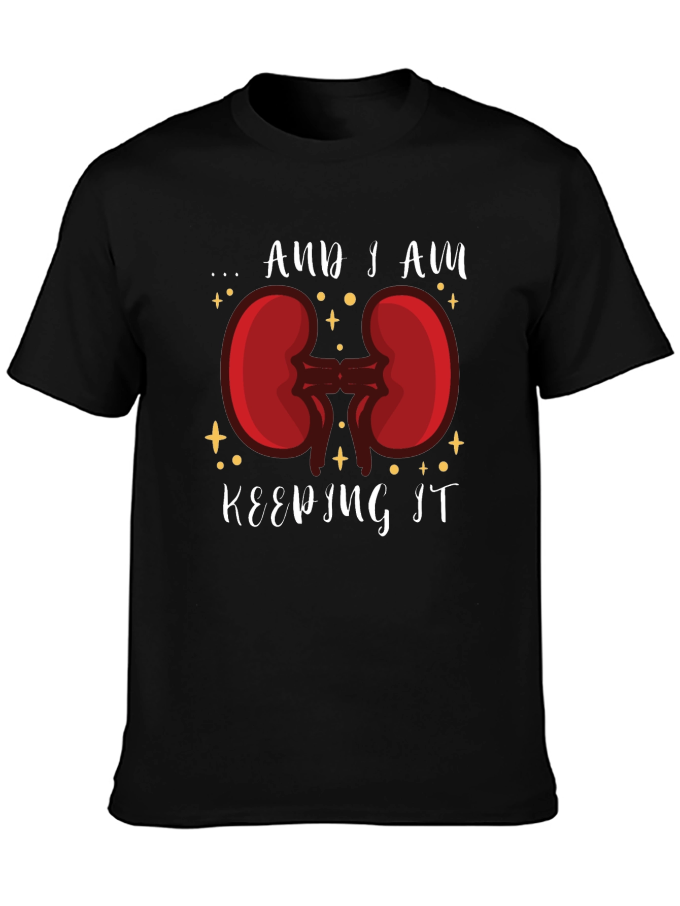 And I am Keeping It Kidney T-Shirt