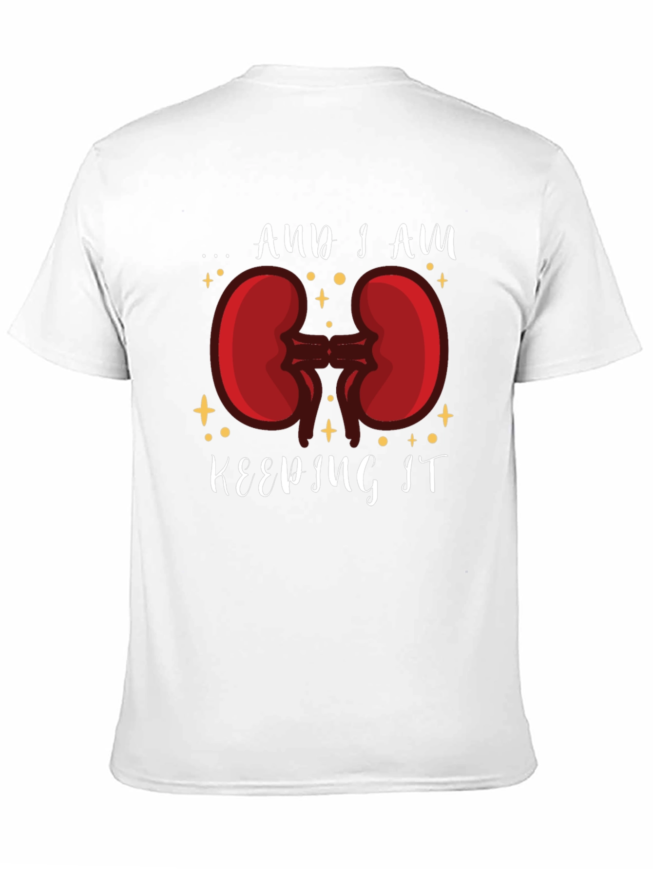 And I am Keeping It Kidney T-Shirt