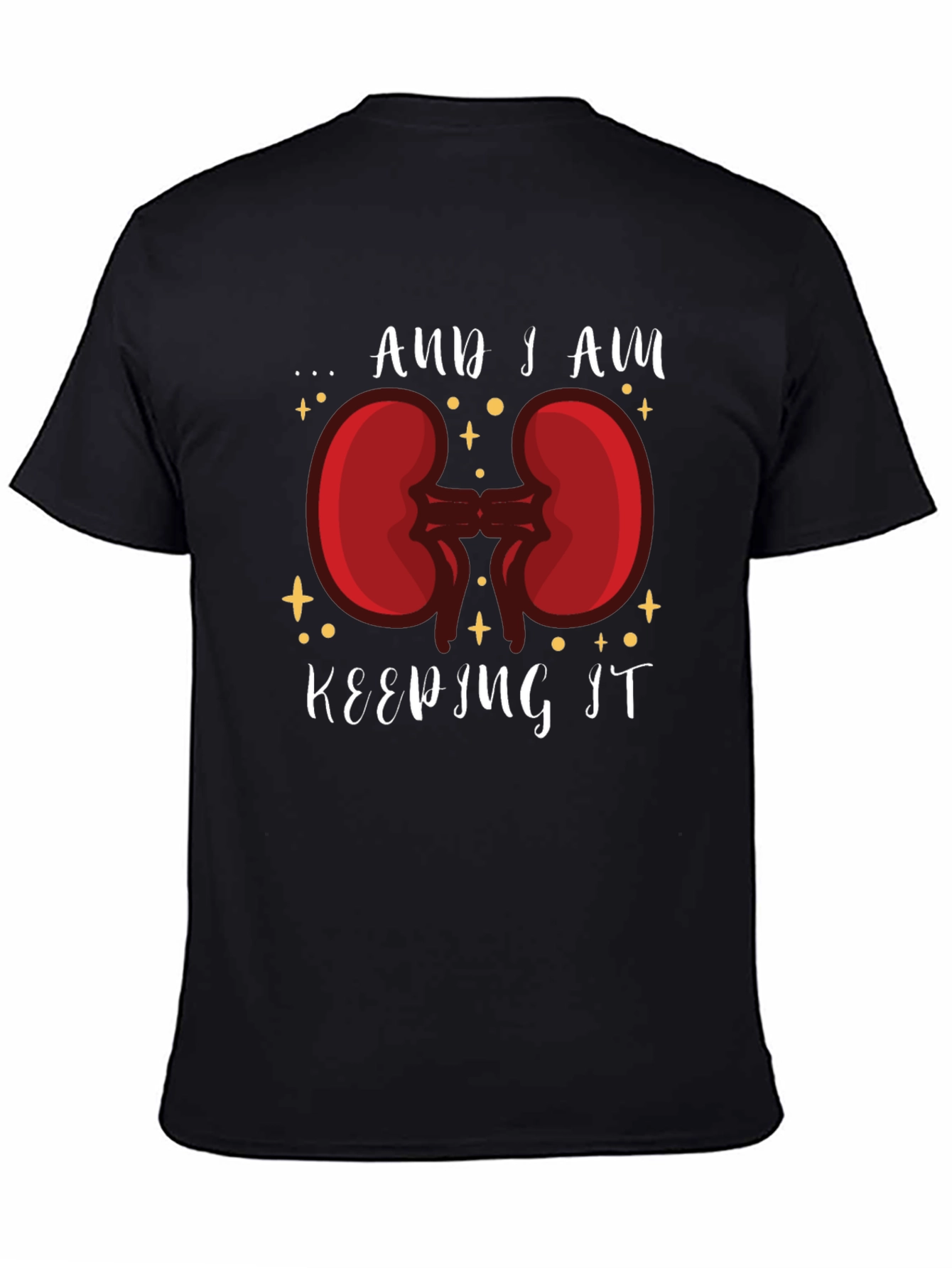 And I am Keeping It Kidney T-Shirt