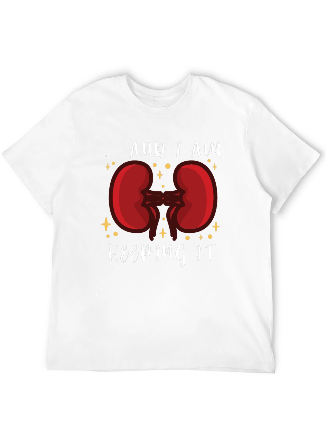 And I am Keeping It Kidney T-Shirt