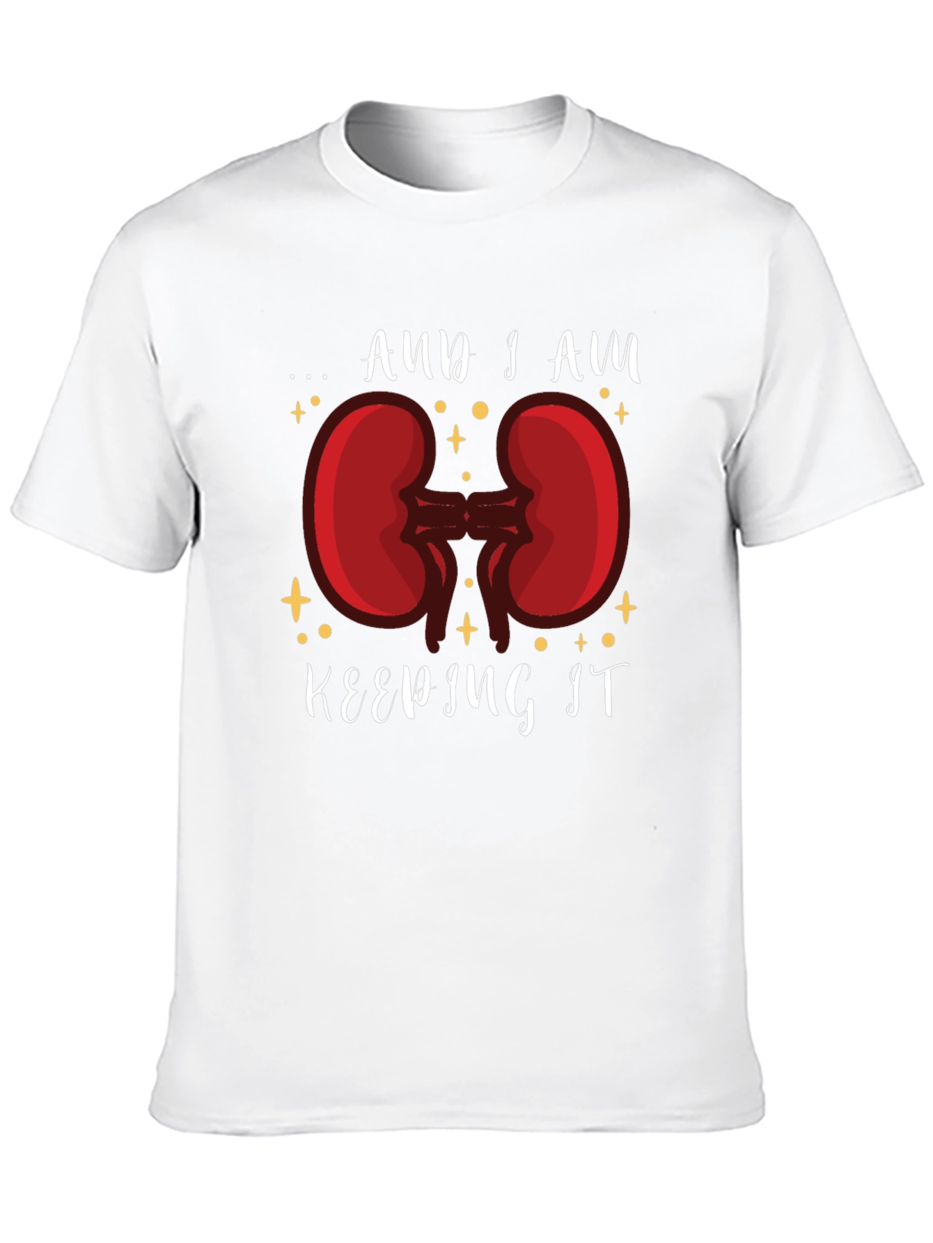 And I am Keeping It Kidney T-Shirt