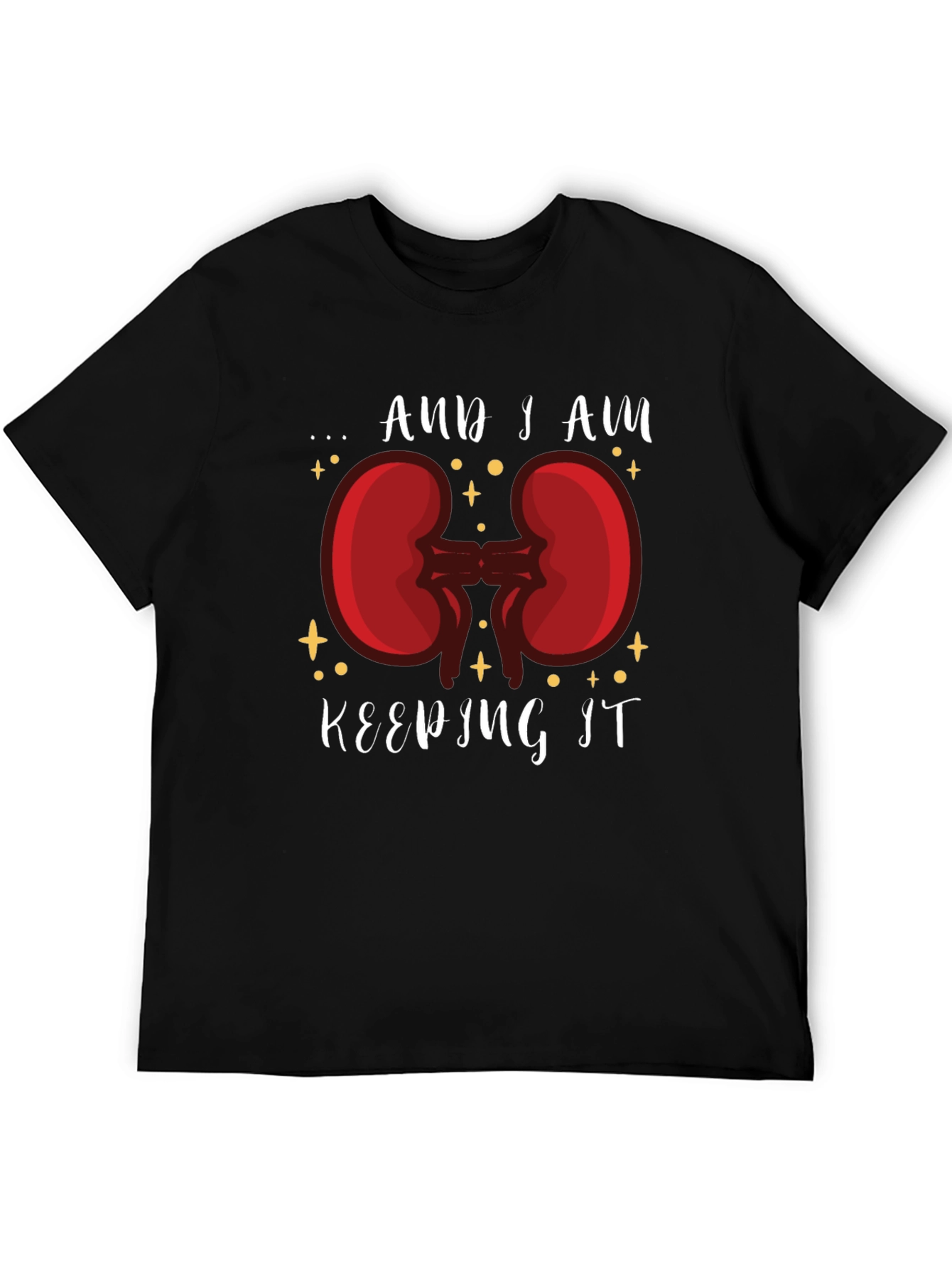 And I am Keeping It Kidney T-Shirt