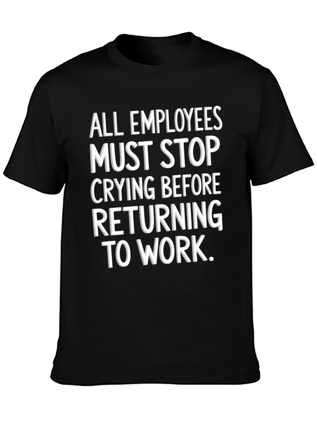 Funny Employee Stop Crying T-Shirt