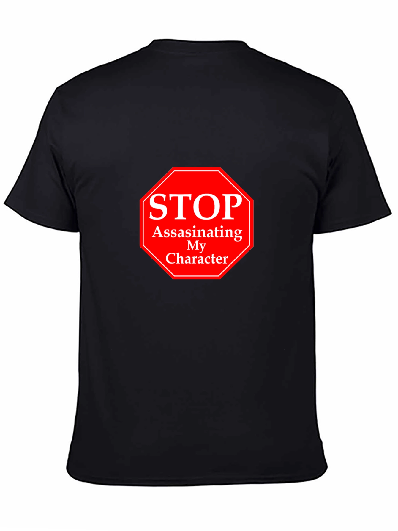 Stop Assassinating My Character T-Shirt