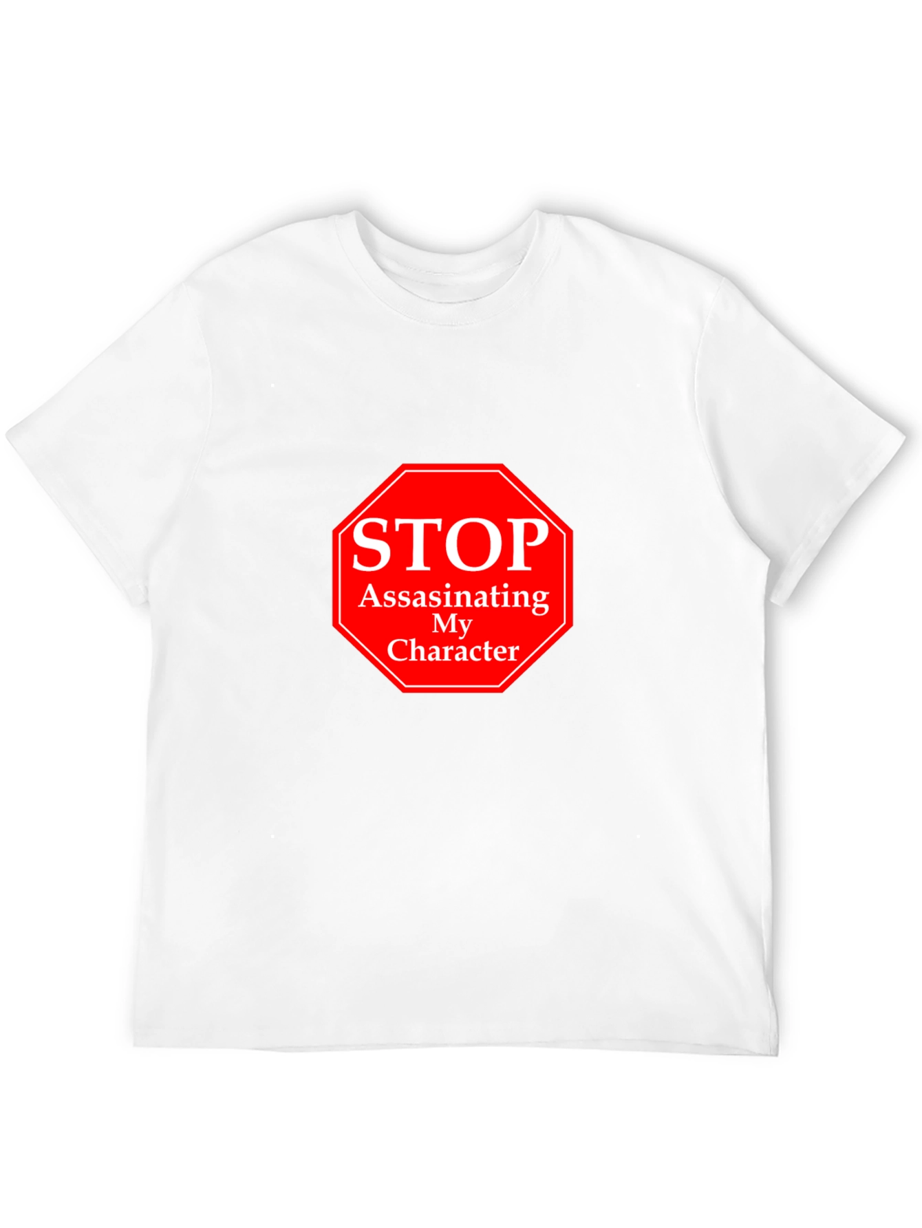 Stop Assassinating My Character T-Shirt