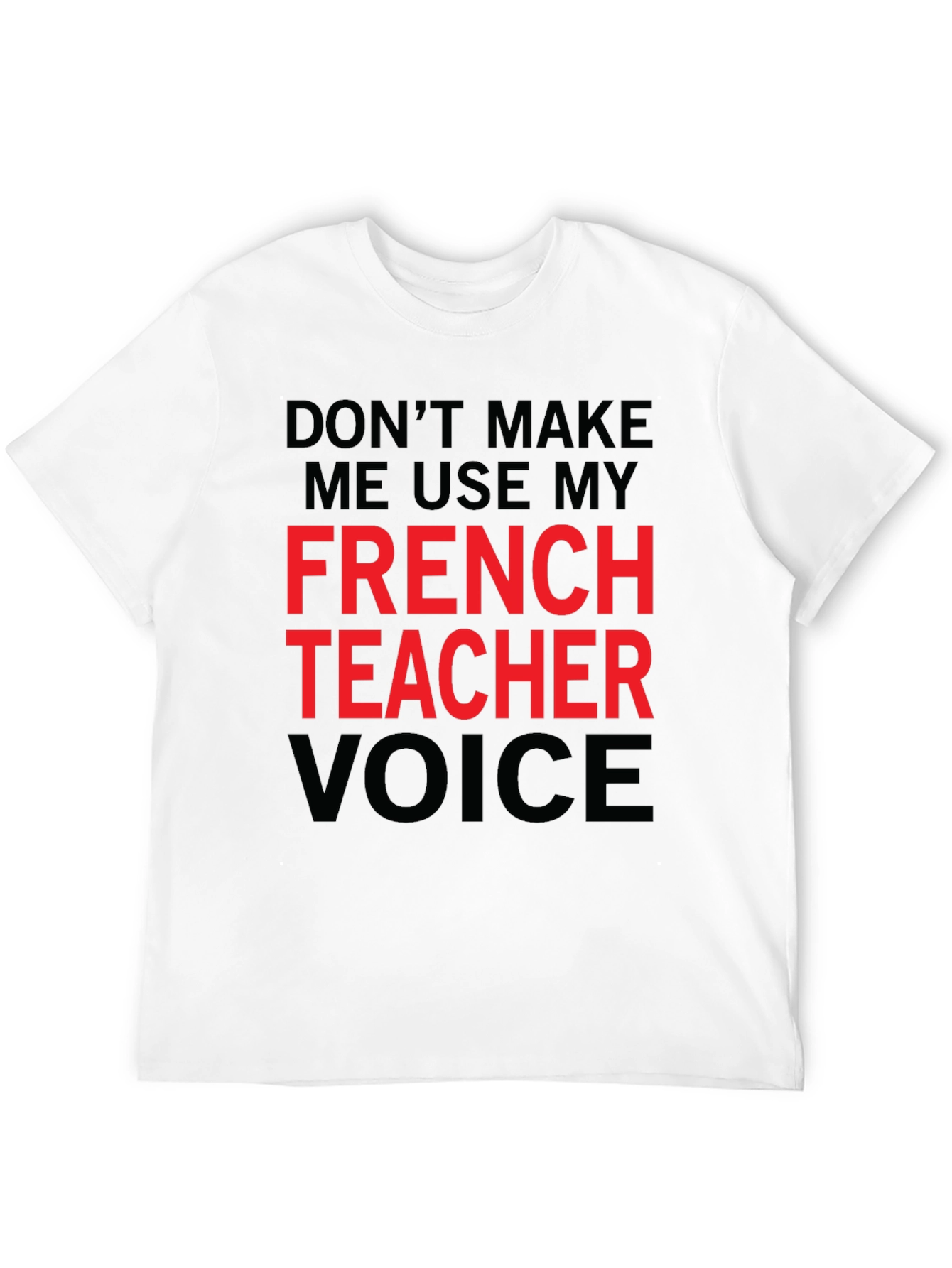 French Teacher Voice T-Shirt - Funny Novelty Tee